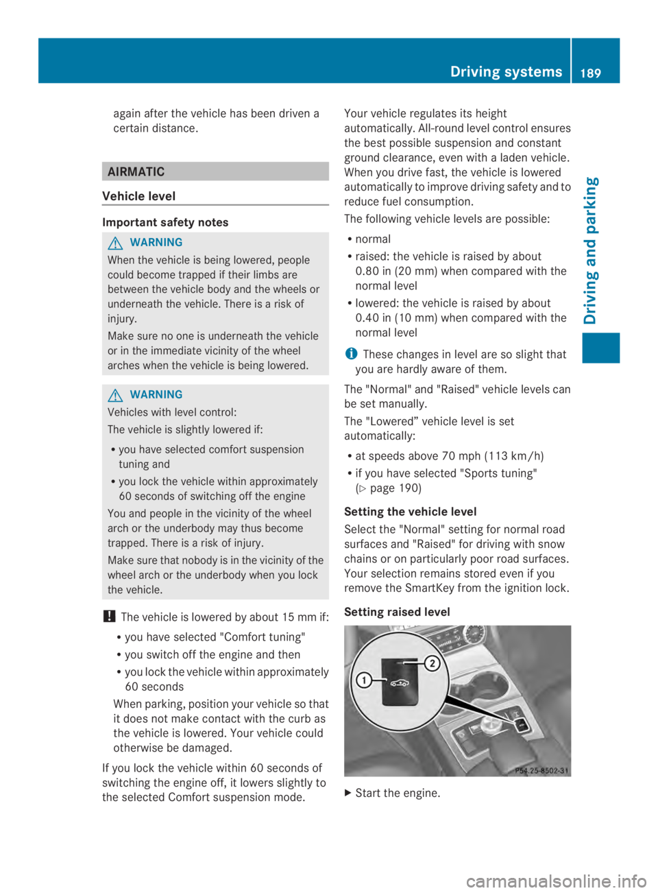 MERCEDES-BENZ CLS 2014 Owners Manual again after thevehicle has been driven a
certain distance.
AIRMATIC
Vehicle level
Important safety notes
GWARNING
When thevehicle is beinglowered, people
could become trapped if their limbs are
betwee MERCEDES-BENZ CLS 2014 Owners Manual again after thevehicle has been driven a
certain distance.
AIRMATIC
Vehicle level
Important safety notes
GWARNING
When thevehicle is beinglowered, people
could become trapped if their limbs are
betwee