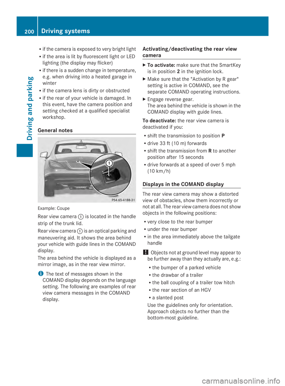 MERCEDES-BENZ CLS 2014 Owners Manual Rif the camera is exposed to very bright light
Rif the area is lit by fluorescentlight or LED
lighting (thedisplay may flicker)
Rif there isasudden change in temperature,
e.g. when drivingintoaheatedg MERCEDES-BENZ CLS 2014 Owners Manual Rif the camera is exposed to very bright light
Rif the area is lit by fluorescentlight or LED
lighting (thedisplay may flicker)
Rif there isasudden change in temperature,
e.g. when drivingintoaheatedg