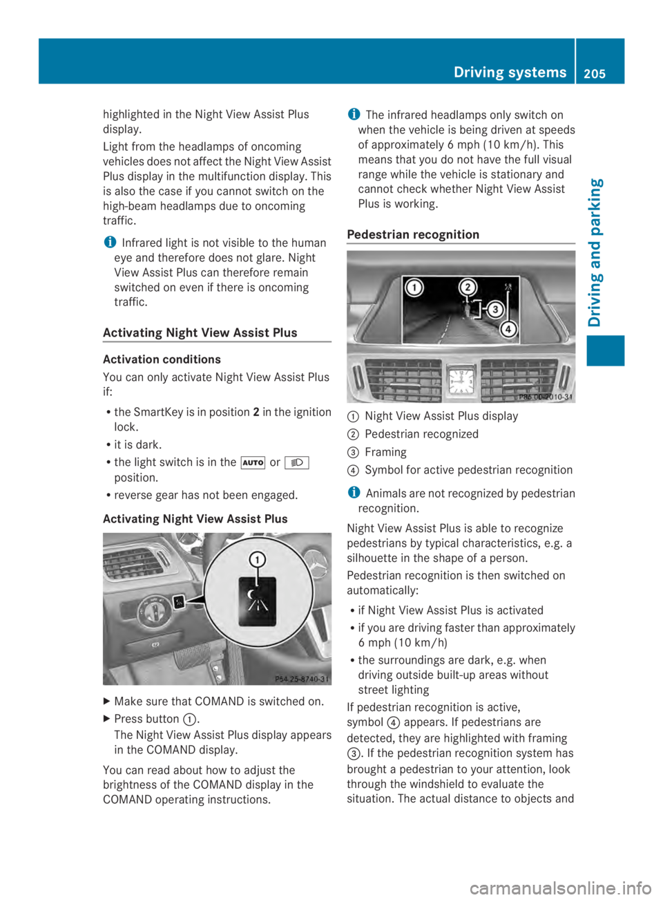 MERCEDES-BENZ CLS 2014  Owners Manual highlighted in the Night View Assist Plus
display.
Light from the headlamps of oncoming
vehicles does not affect the Night View Assist
Plus displayinthe multifunction display. This
is also the case if
