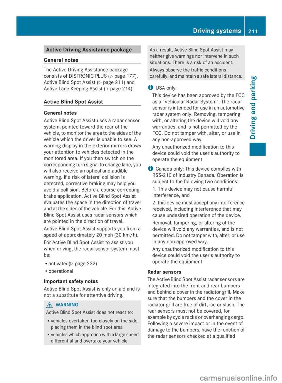 MERCEDES-BENZ CLS 2014  Owners Manual Active Driving Assistance package
Generalnotes
The Active DrivingAssistance package
consistsofDISTRONICPLUS(Ypage 177),
Active Blind Spot Assist(Ypage 211) and
Active LaneKeepingAssist(Ypage 214).
Act