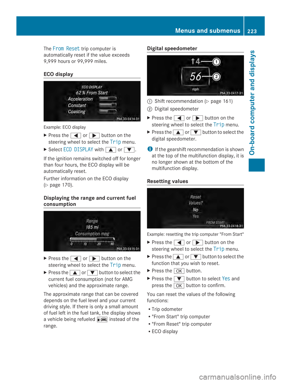 MERCEDES-BENZ CLS 2014  Owners Manual TheFrom Resettrip computer is
automatically reset if the value exceeds
9,999 hours or 99,999miles.
ECO display
Example: ECO display
XPress the�\nor�button on the
steeringwheel to select theTripmenu.
