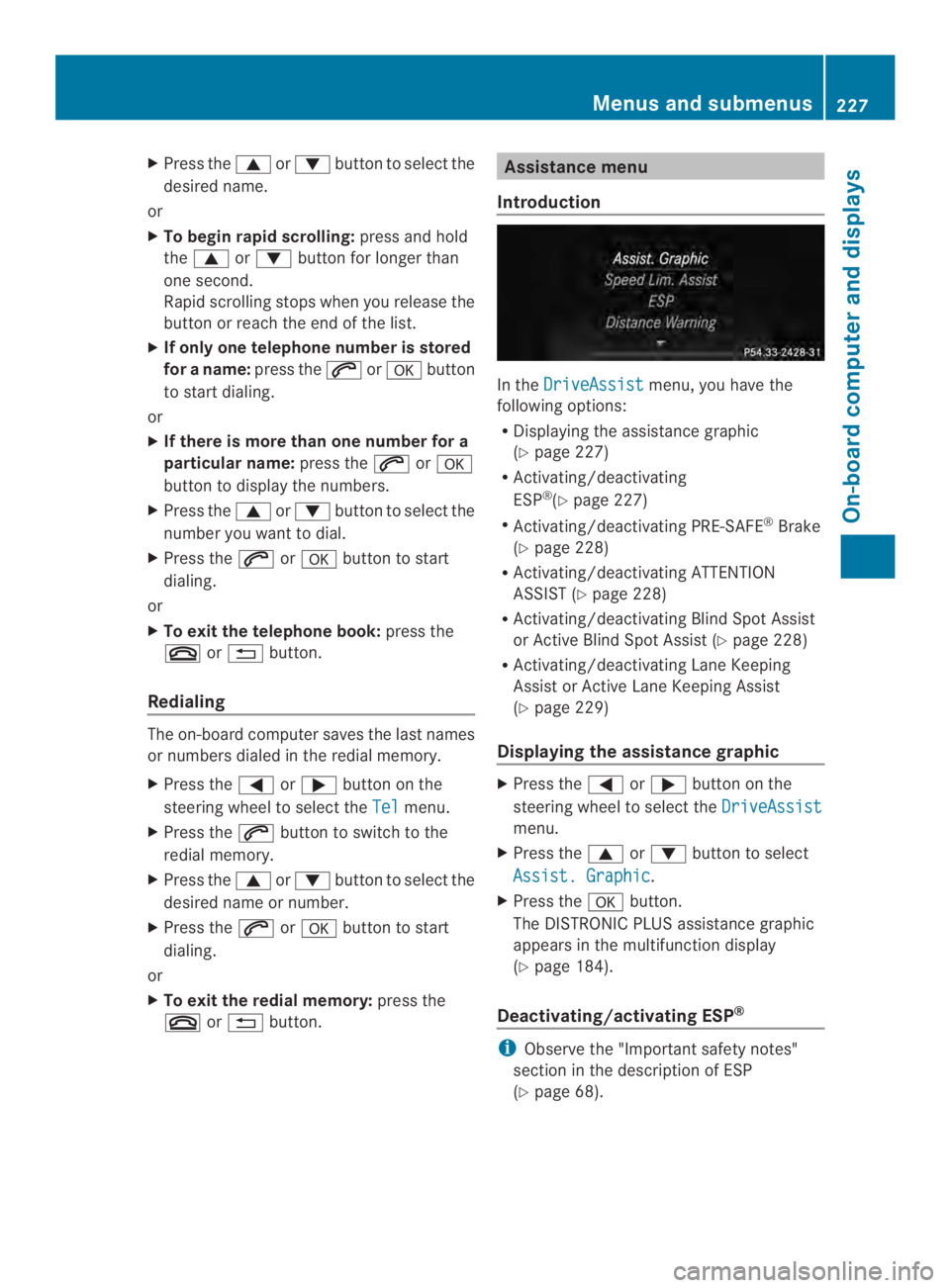 MERCEDES-BENZ CLS 2014  Owners Manual XPress the�or�button to select the
desired name.
or
XTo begin rapid scrolling:press and hold
the�or�button for longer than
one second.
Rapid scrolling stops when you release the
button or reach th