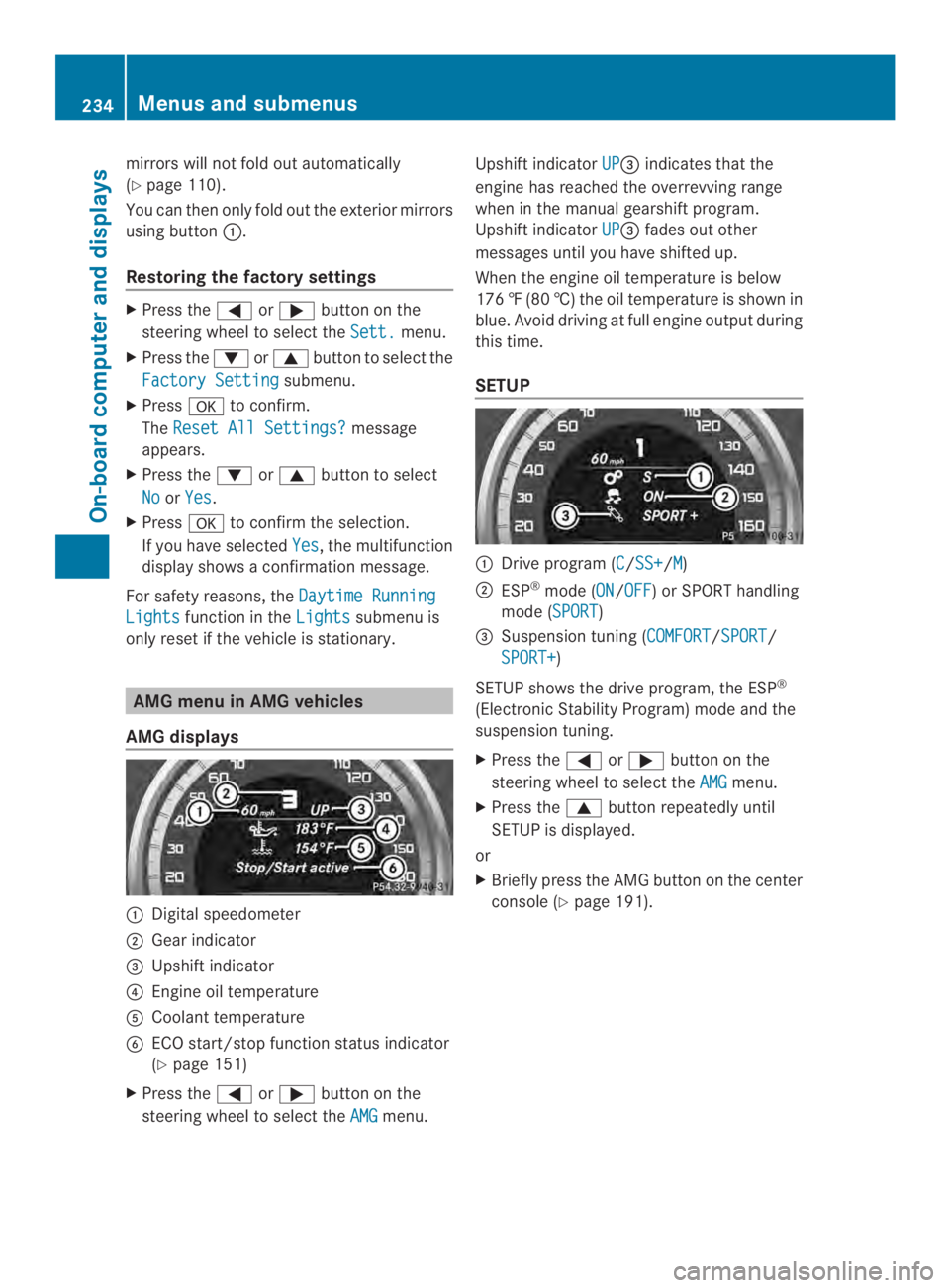 MERCEDES-BENZ CLS 2014  Owners Manual mirrors willnot fold out automatically
(Ypage110).
You can then only fold out the exterior mirrors
using button�.
Restoringthe factory settings
XPress the�\nor�button on the
steering wheeltoselect t