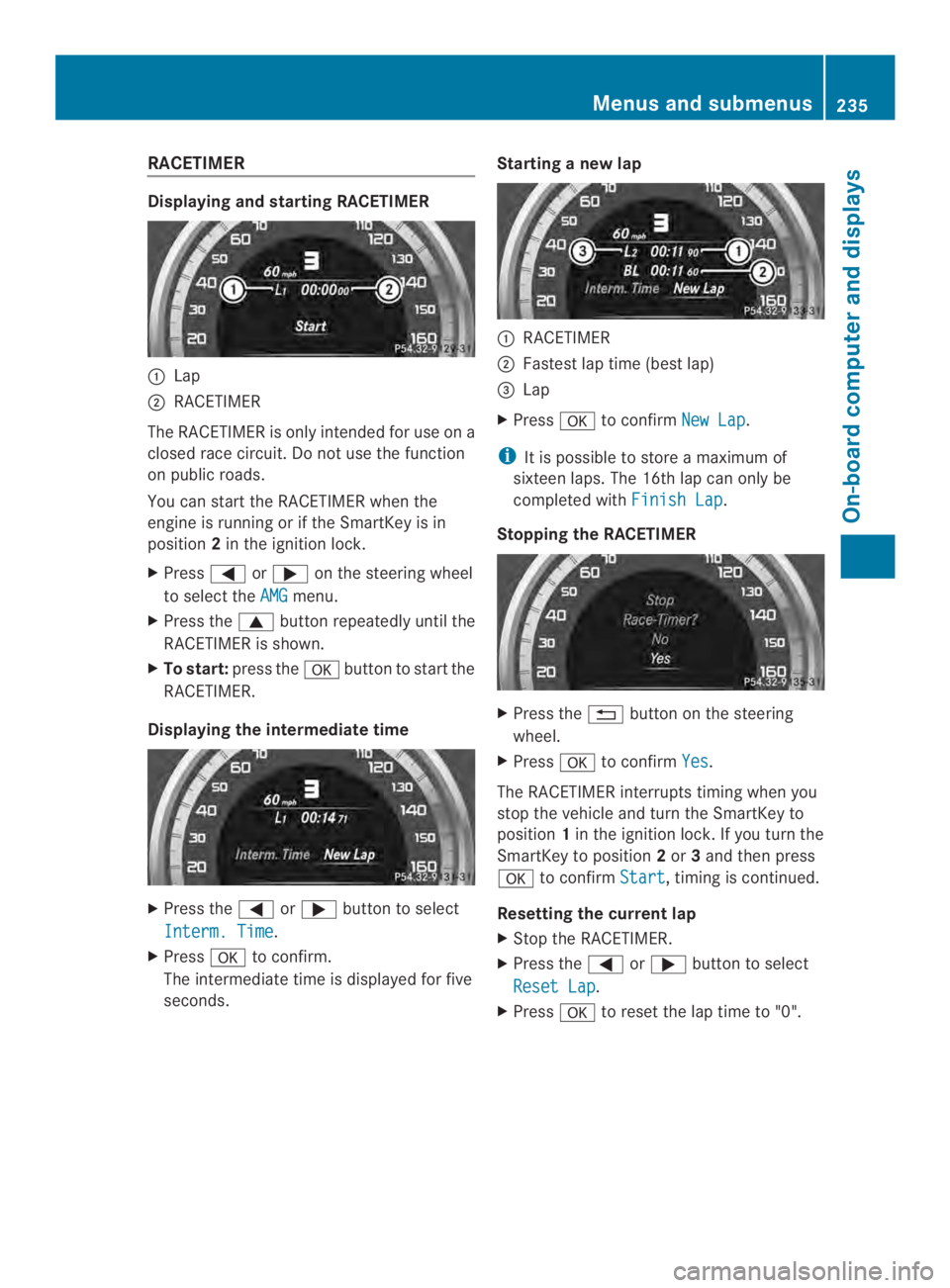MERCEDES-BENZ CLS 2014  Owners Manual RACETIMER
Displaying and startingRACETIMER
�Lap
�RACETIMER
The RACETIMER is only intended for useona
closed race circuit. Do not usethe function
on public roads.
Youcan startthe RACETIMER when the
e