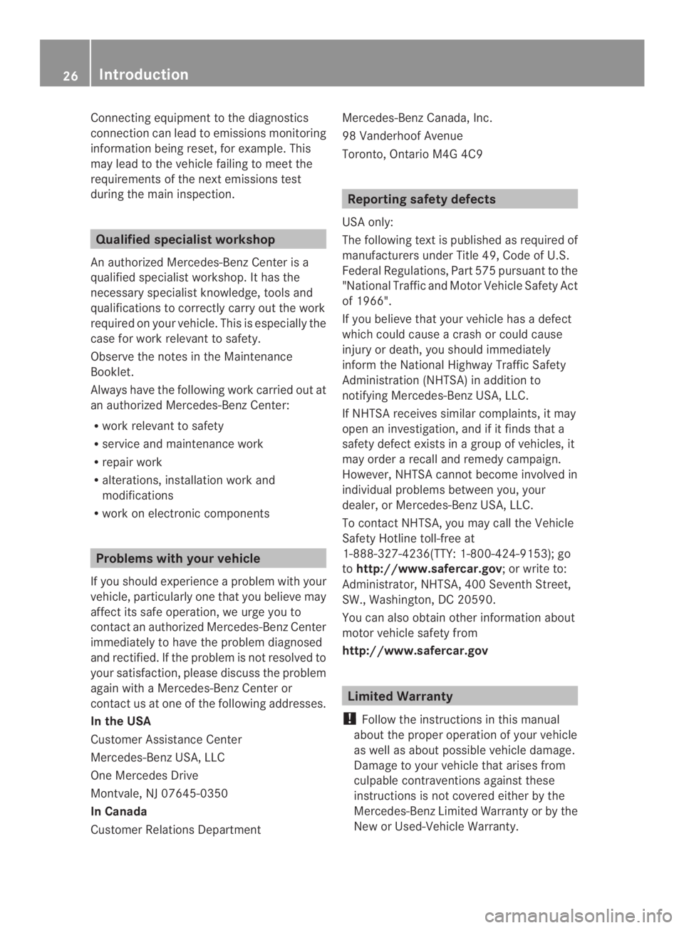MERCEDES-BENZ CLS 2014 Owners Manual Connecting equipmenttothe diagnostics
connection can lead to emissions monitoring
information being reset, for example. This
may lead to the vehicle failing to meet the
requirements of the next emissi MERCEDES-BENZ CLS 2014 Owners Manual Connecting equipmenttothe diagnostics
connection can lead to emissions monitoring
information being reset, for example. This
may lead to the vehicle failing to meet the
requirements of the next emissi