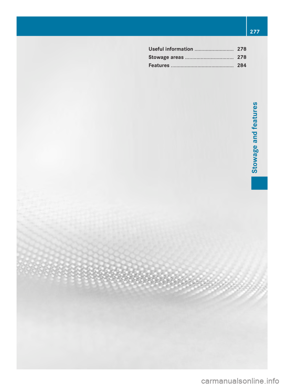 MERCEDES-BENZ CLS 2014  Owners Manual Useful information............................278
Stowage areas..................................278
Features.............................................284
277
Stowage and features 
