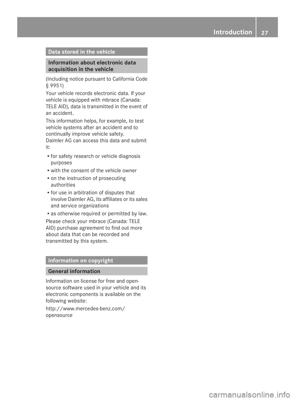 MERCEDES-BENZ CLS 2014 Owners Manual Datastoredinthevehicle
Information about electronic data
acquisition in thevehicle
(IncludingnoticepursuanttoCalifornia Code
§9951)
Your vehicle records electronic data. If your
vehicle is equipped w MERCEDES-BENZ CLS 2014 Owners Manual Datastoredinthevehicle
Information about electronic data
acquisition in thevehicle
(IncludingnoticepursuanttoCalifornia Code
§9951)
Your vehicle records electronic data. If your
vehicle is equipped w