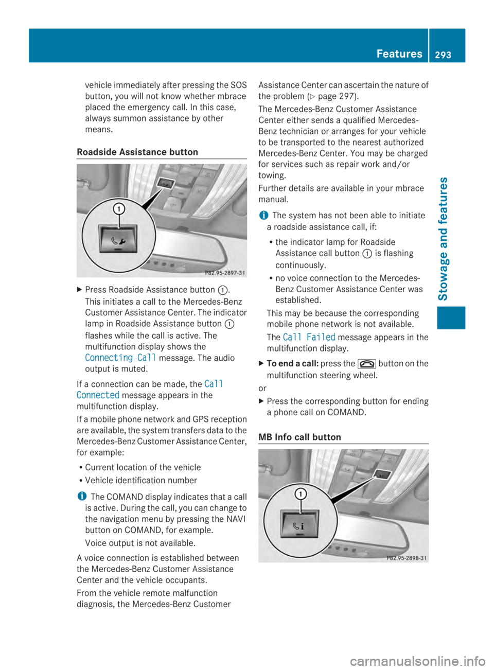 MERCEDES-BENZ CLS 2014  Owners Manual vehicleimmediatelyafter pressing the SOS
button, you willnot know whethermbrace
placed the emergency call. In this case,
always summon assistance by other
means.
Roadside Assistance button
XPress Road