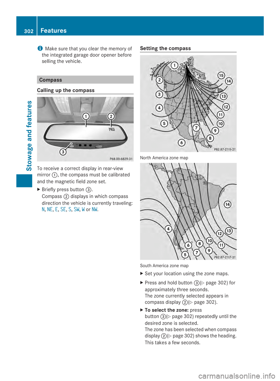MERCEDES-BENZ CLS 2014  Owners Manual iMake sure that you clear the memory of
the integrated garage door opener before
selling the vehicle.
Compass
Calling up the compass
To receiveacorrect displayinrear-view
mirror�,the compass must be 