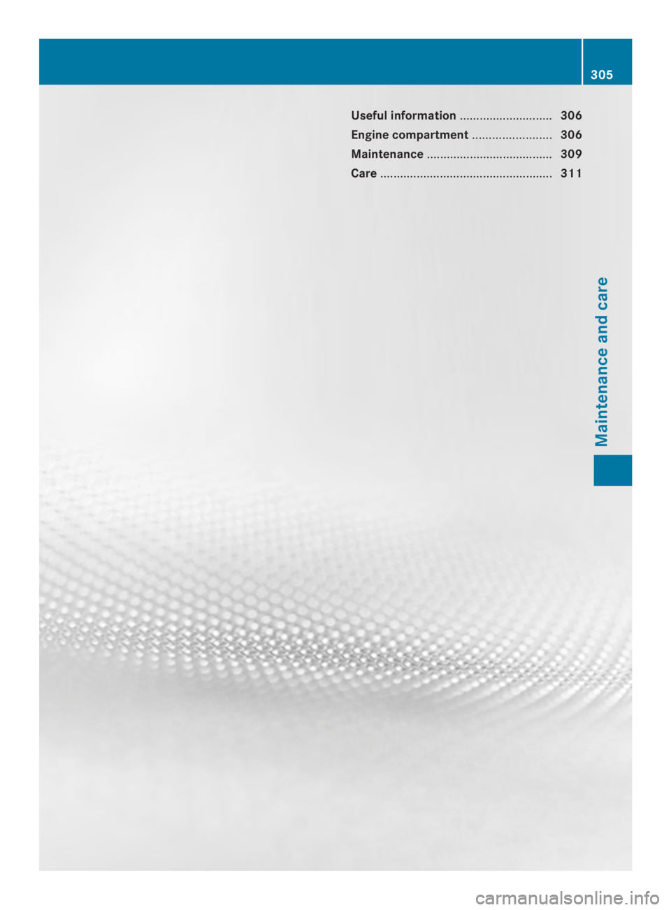 MERCEDES-BENZ CLS 2014  Owners Manual Useful information............................306
Engine compartment........................306
Maintenance......................................309
Care...............................................