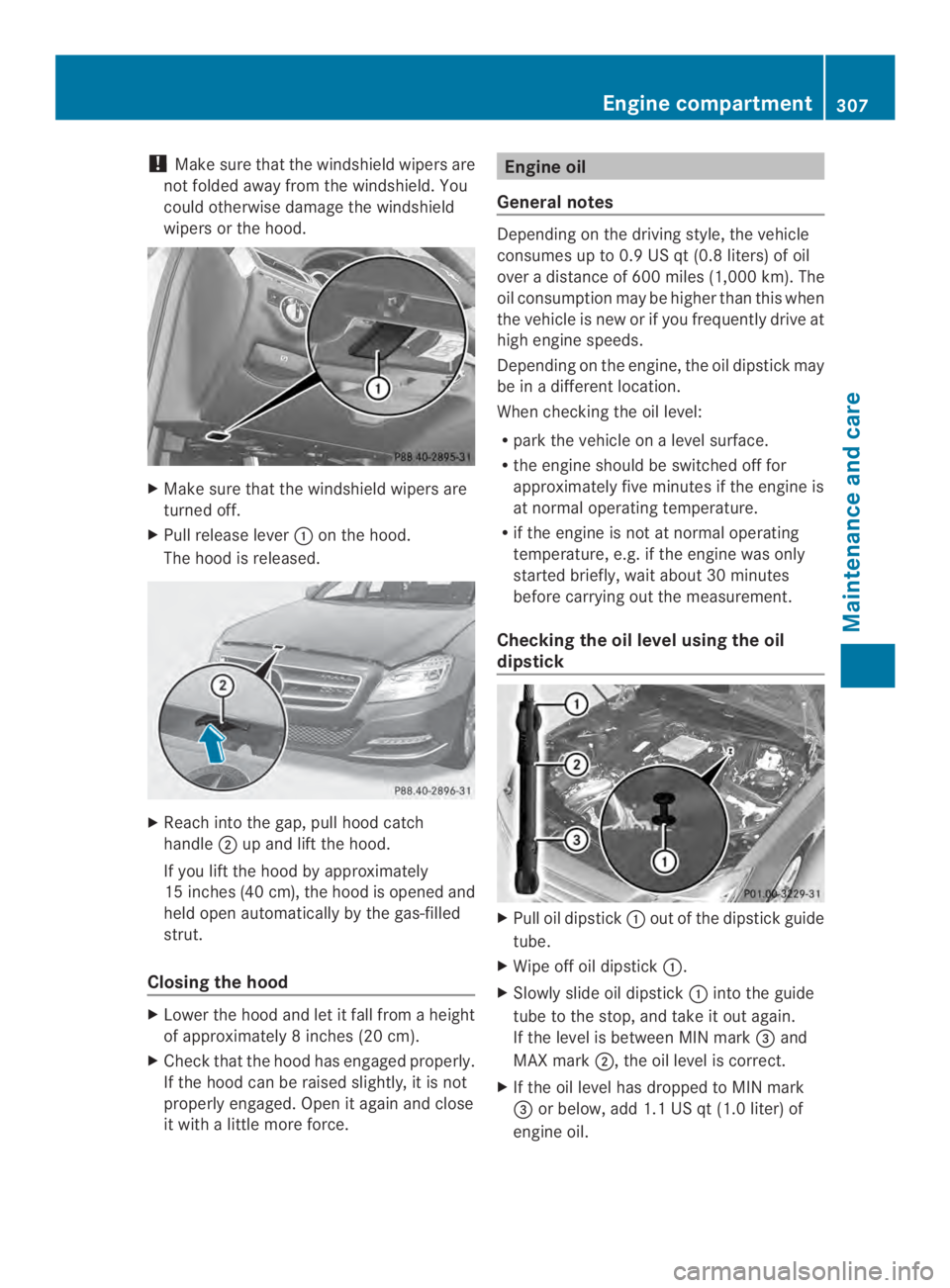 MERCEDES-BENZ CLS 2014  Owners Manual !Make sure that the windshieldwipers are
not folded away fromthe windshield. You
could otherwise damage the windshield
wipers or the hood.
XMake sure that the windshield wipers are
turned off.
XPull r