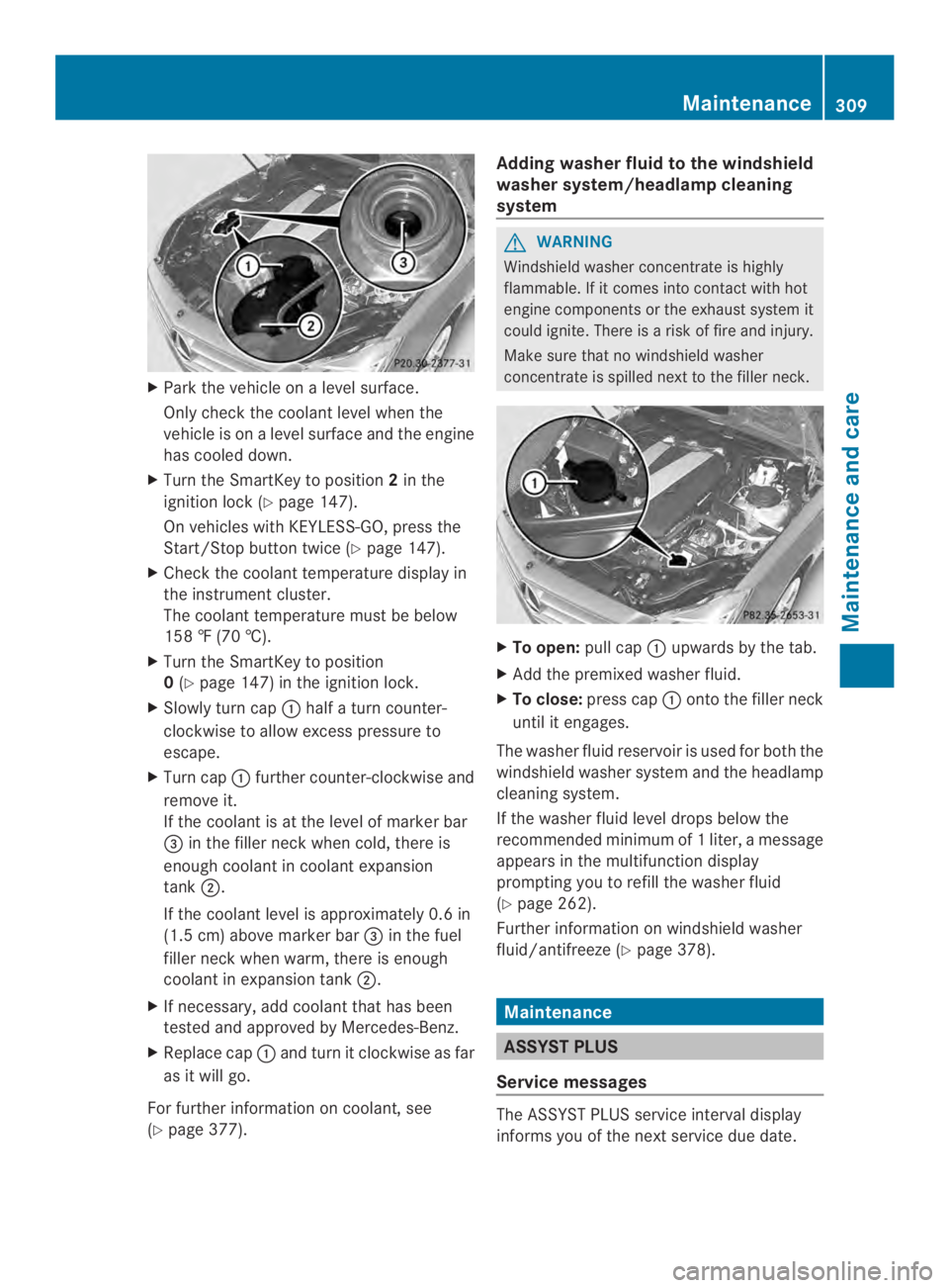 MERCEDES-BENZ CLS 2014 Owners Manual XPark the vehicle onalevel surface.
Only check the coolant level when the
vehicle is onalevel surface and the engine
has cooled down.
XTurn the SmartKey to position2in the
ignition lock (Ypage 147).
O MERCEDES-BENZ CLS 2014 Owners Manual XPark the vehicle onalevel surface.
Only check the coolant level when the
vehicle is onalevel surface and the engine
has cooled down.
XTurn the SmartKey to position2in the
ignition lock (Ypage 147).
O