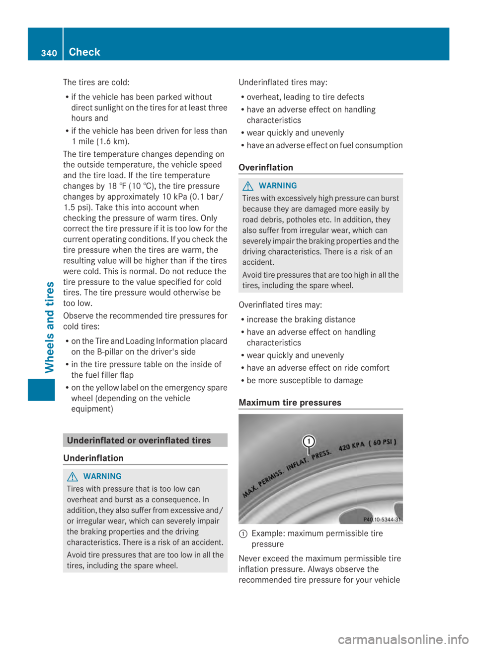 MERCEDES-BENZ CLS 2014 Owners Manual The tires are cold:
Rif the vehicle has been parked without
direct sunlight on the tires for at least three
hours and
Rif the vehicle has been driven for less than
1mile (1.6 km).
The tire temperature MERCEDES-BENZ CLS 2014 Owners Manual The tires are cold:
Rif the vehicle has been parked without
direct sunlight on the tires for at least three
hours and
Rif the vehicle has been driven for less than
1mile (1.6 km).
The tire temperature