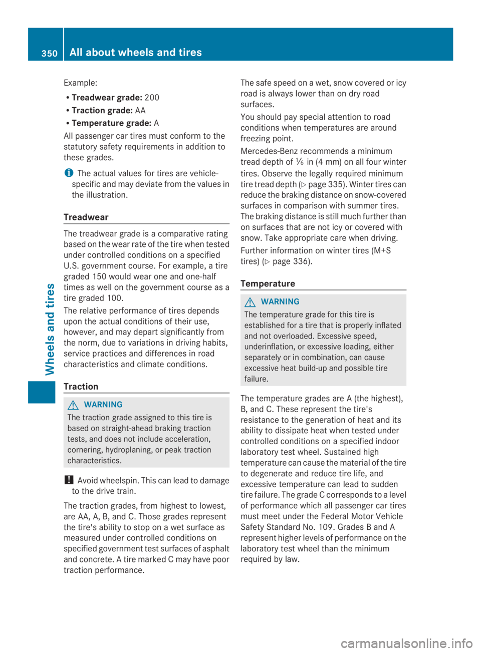 MERCEDES-BENZ CLS 2014  Owners Manual Example:
RTreadweargrade:200
RTractiongrade:AA
RTemperature grade:A
All passengercar tires must conform to the
statutory safety requirements in additionto
these grades.
iTheactual values for tires are