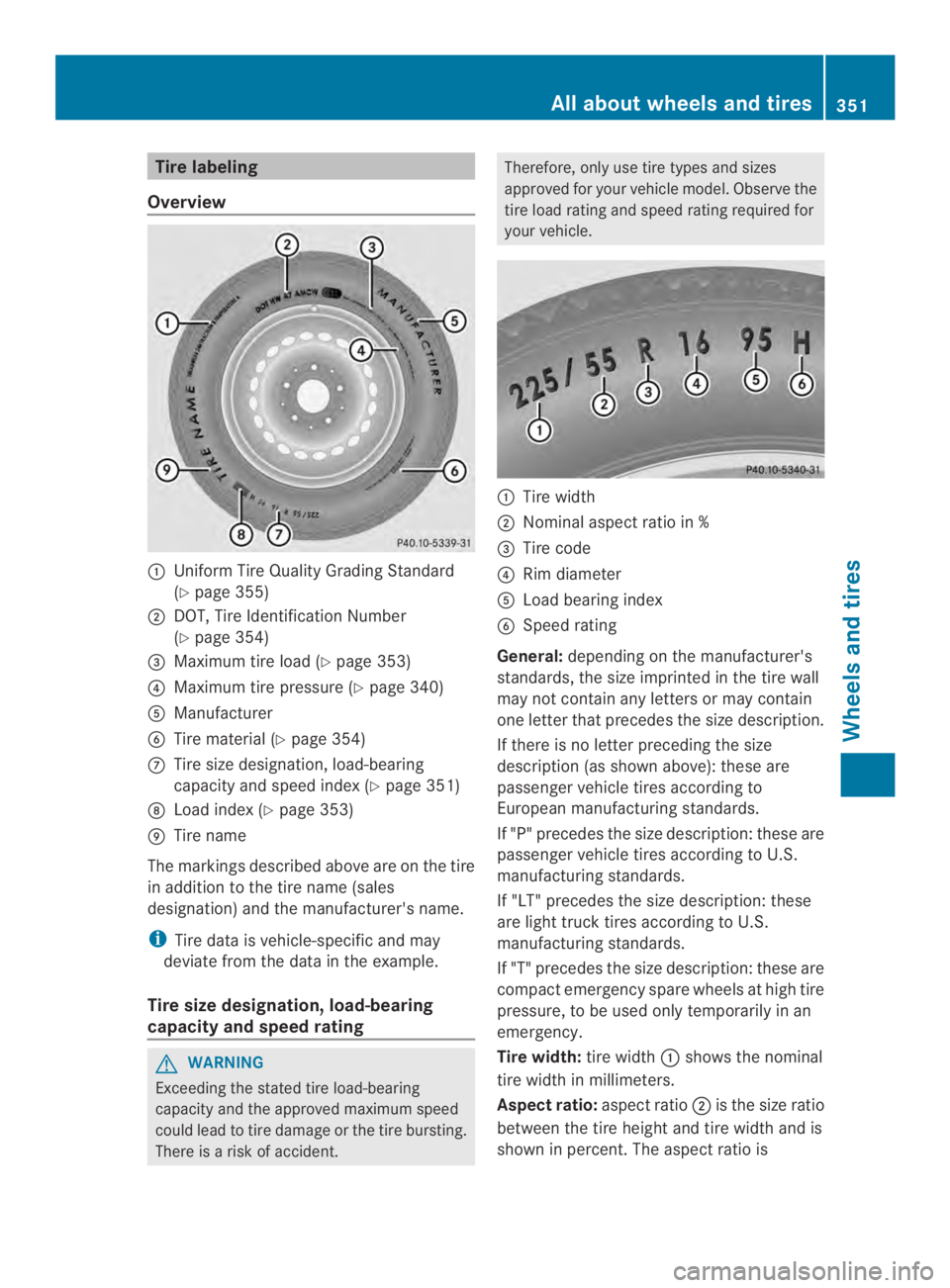 MERCEDES-BENZ CLS 2014  Owners Manual Tire labeling
Overview
�UniformTire QualityGrading Standard
(Ypage 355)
�DOT, Tire Identification Number
(Ypage 354)
�$Maximum tireload (Ypage 353)
�!Maximum tirepressure (Ypage 340)
�Manufacturer
