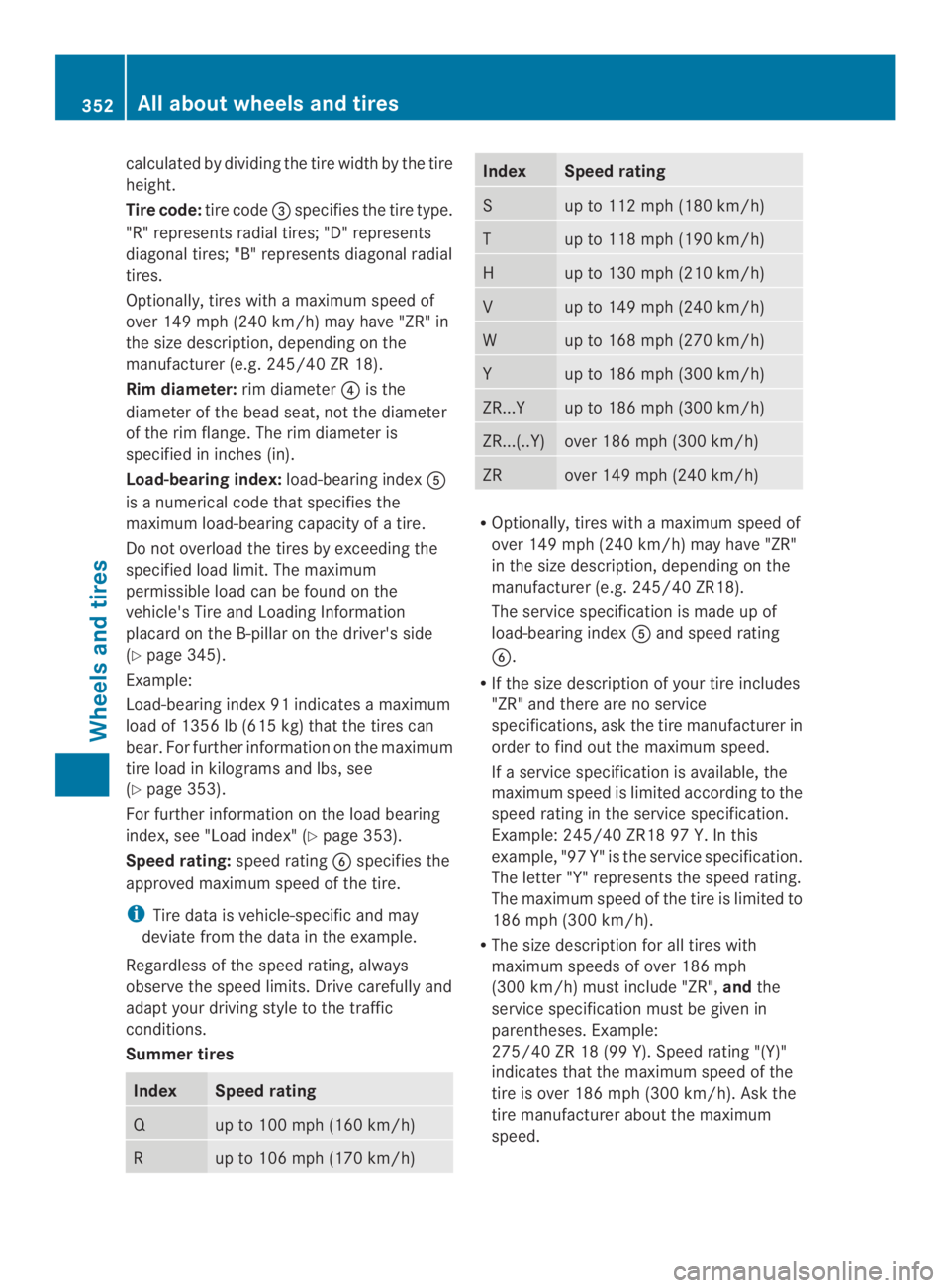 MERCEDES-BENZ CLS 2014  Owners Manual calculatedbydividing the tire width by the tire
height.
Tire code:tire code�$specifies the tire type.
"R"represents radialtires; "D" represents
diagonaltires; "B" represents di