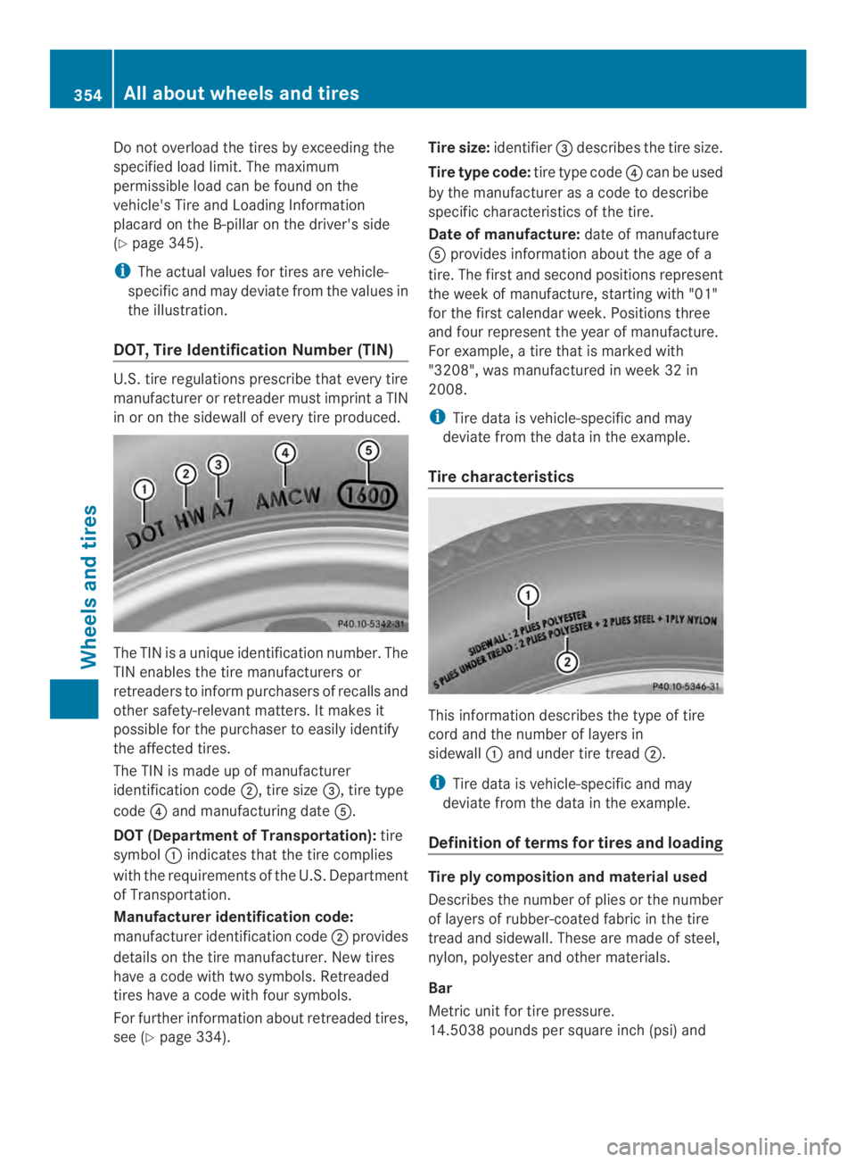 MERCEDES-BENZ CLS 2014  Owners Manual Do not overloadthe tires by exceeding the
specifiedloadlimit.Themaximum
permissibleloadcan be found on the
vehicle'sTireand Loading Information
placard on the B-pillar on the driver's side
(Yp