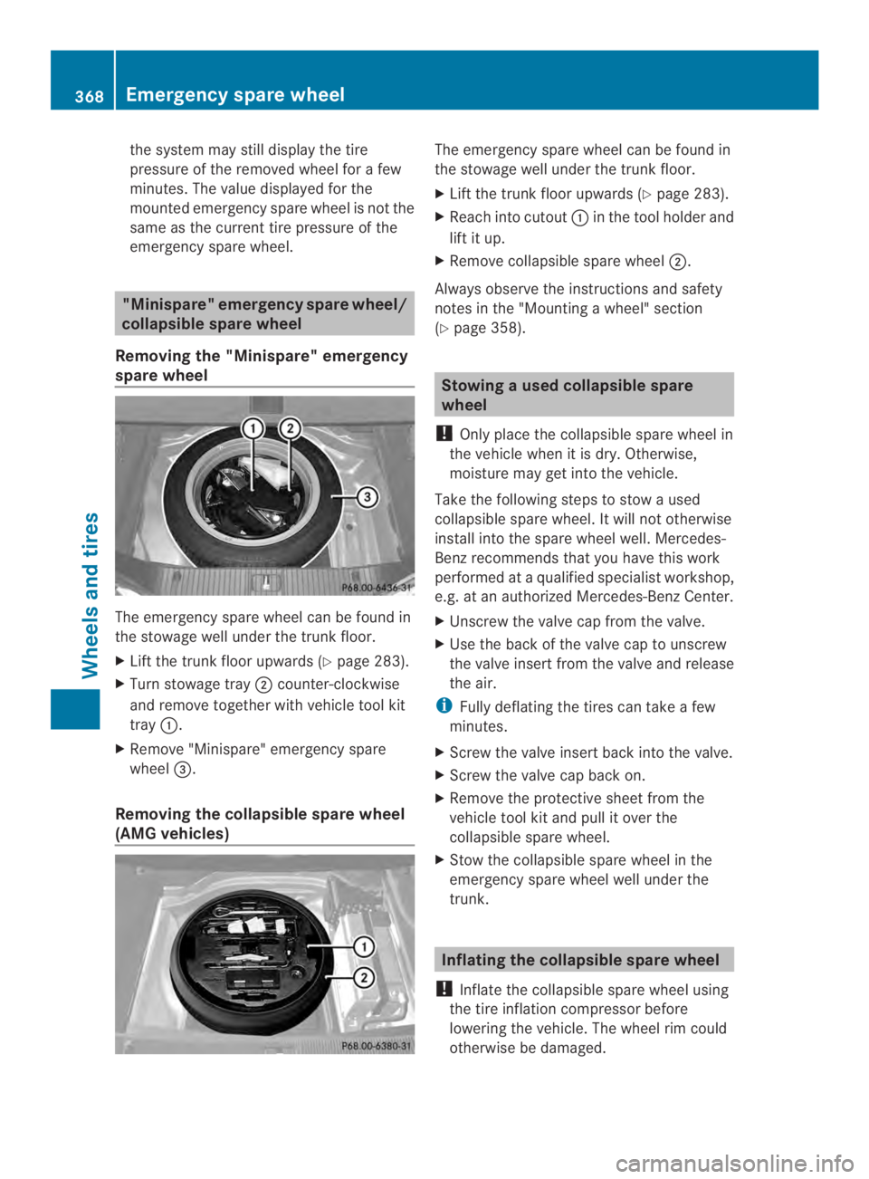 MERCEDES-BENZ CLS 2014  Owners Manual the systemmay still display thetire
pressure of theremovedwheel forafew
minutes. The value displayed for the
mountedemergencysparewheel is notthe
same as the current tire pressure of the
emergency spa