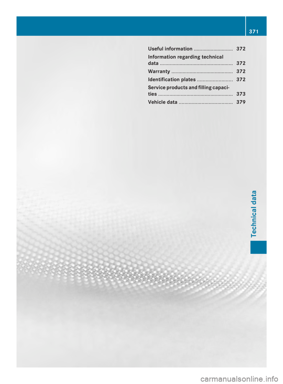 MERCEDES-BENZ CLS 2014 Owners Manual Useful information............................372
Information regarding technical
data....................................................372
Warranty............................................372
Id MERCEDES-BENZ CLS 2014 Owners Manual Useful information............................372
Information regarding technical
data....................................................372
Warranty............................................372
Id