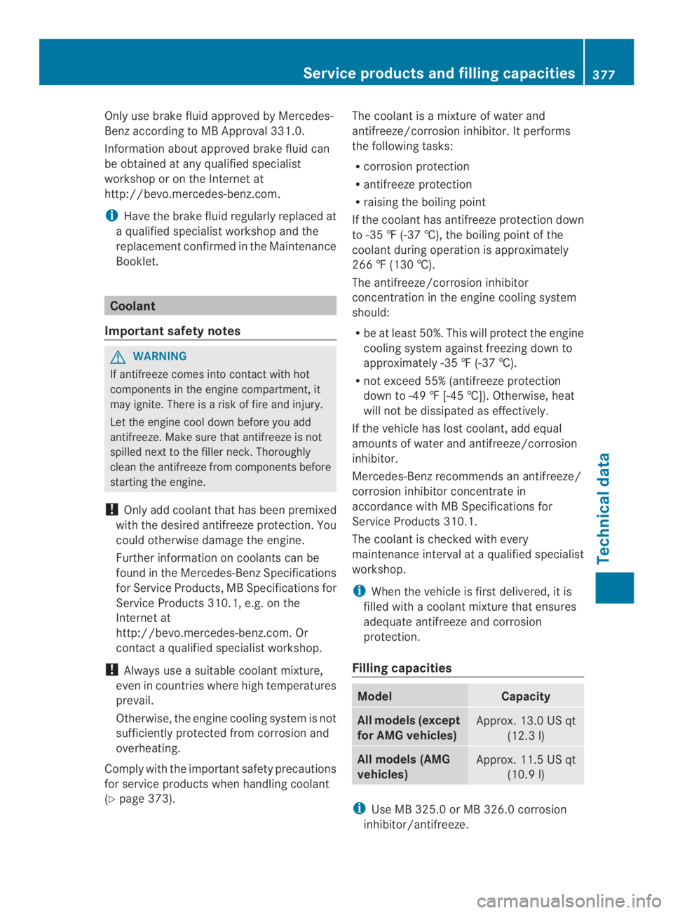 MERCEDES-BENZ CLS 2014  Owners Manual Only use brake fluid approved by Mercedes-
Benz according to MB Approval 331.0.
Information aboutapproved brake fluid can
be obtainedatany qualified specialist
workshop or on the Internet at
http://be