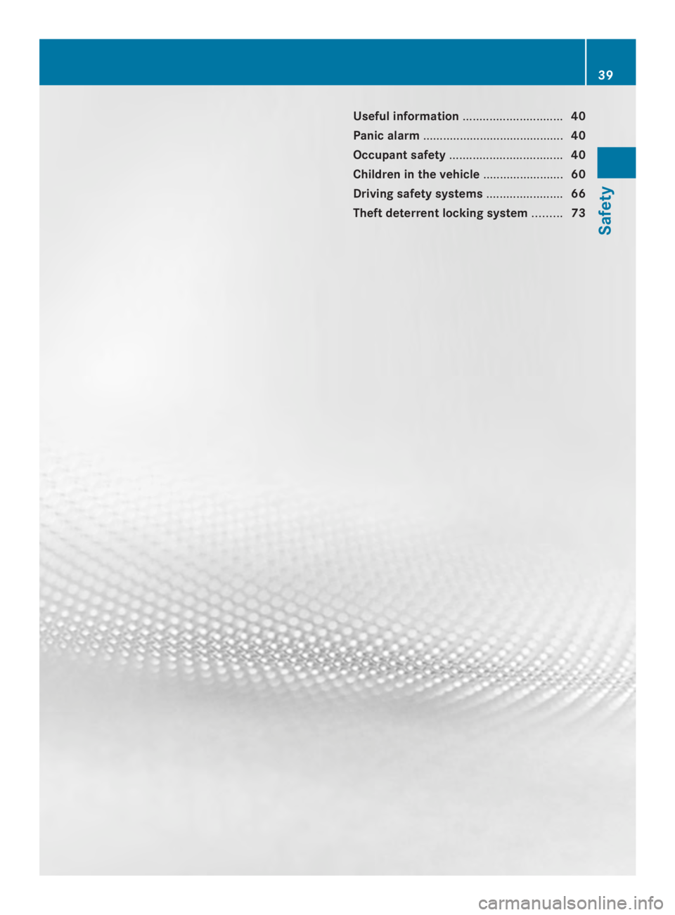 MERCEDES-BENZ CLS 2014 Service Manual Useful information..............................40
Panic alarm..........................................40
Occupant safety..................................40
Children in the vehicle.................. MERCEDES-BENZ CLS 2014 Service Manual Useful information..............................40
Panic alarm..........................................40
Occupant safety..................................40
Children in the vehicle..................