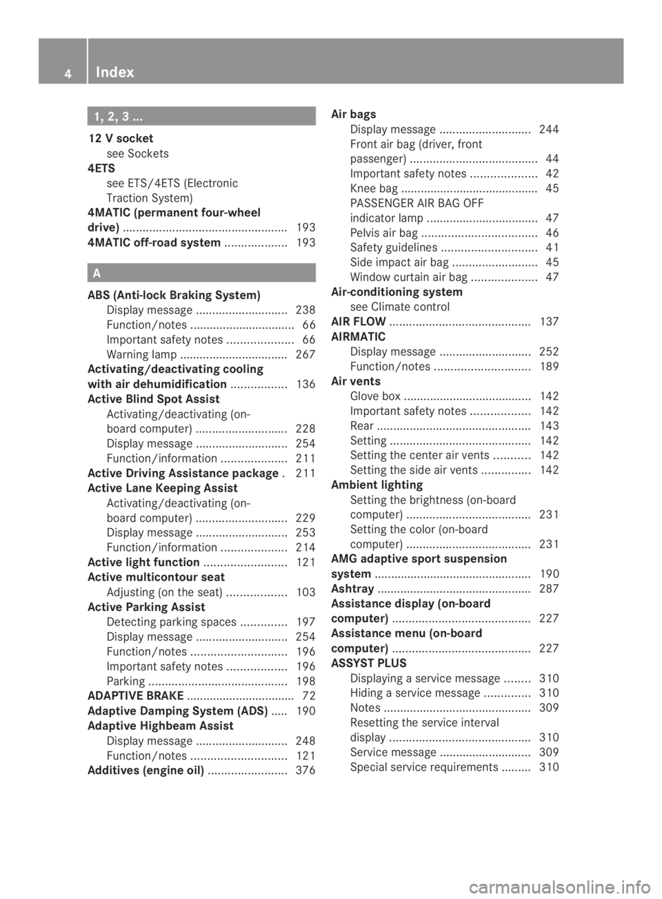 MERCEDES-BENZ CLS 2014  Owners Manual 1, 2,3...
12Vsocket
see Sockets
4ETS
see ETS/4ETS (Electronic
TractionSystem)
4MATIC (permanent four-wheel
drive)..................................................193
4MATIC off-road system...........