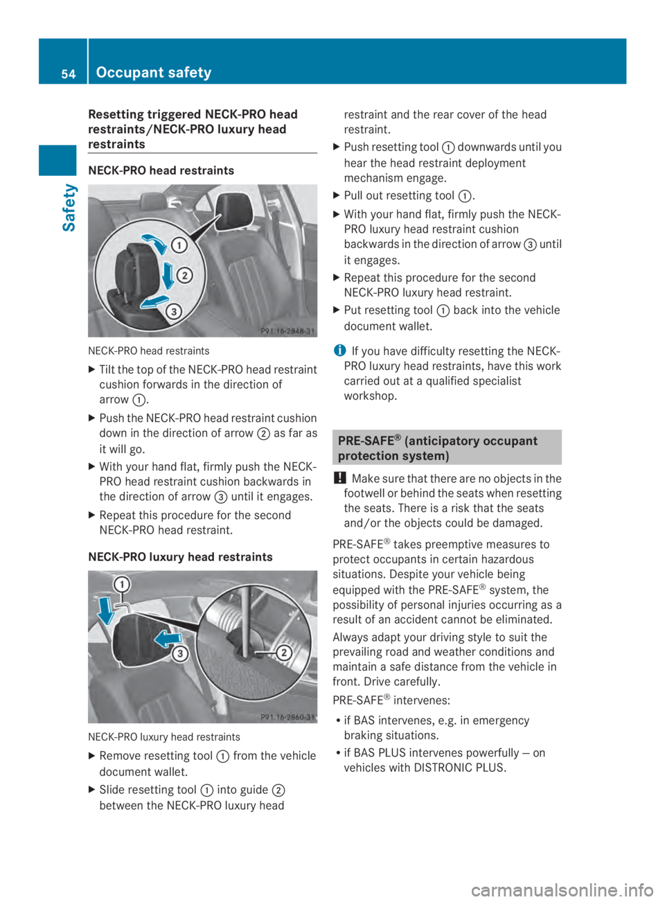 MERCEDES-BENZ CLS 2014 Workshop Manual Resetting triggeredNECK-PROhead
restraints/NECK-PROluxuryhead
restraints
NECK-PROheadrestraints
NECK-PRO head restraints
XTilt thetopof theNECK-PRO head restraint
cushion forwards in thedirection of
a