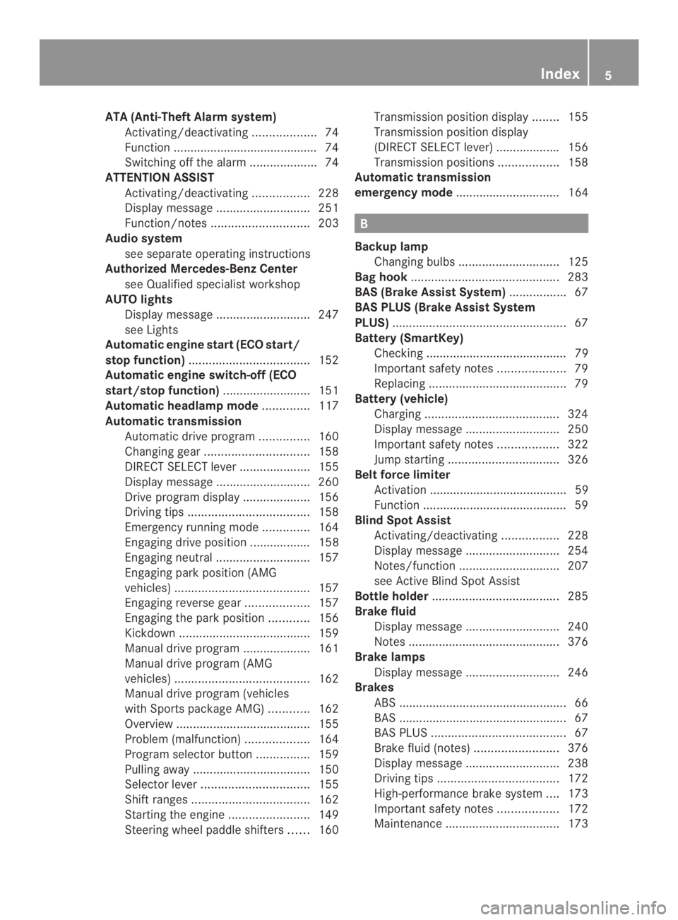 MERCEDES-BENZ CLS 2014 Owners Manual ATA (Anti-TheftAlarmsystem)
Activating/deactivating...................74
Function ...........................................74
Switching off the alarm....................74
ATTENTIONASSIST
Activating MERCEDES-BENZ CLS 2014 Owners Manual ATA (Anti-TheftAlarmsystem)
Activating/deactivating...................74
Function ...........................................74
Switching off the alarm....................74
ATTENTIONASSIST
Activating
