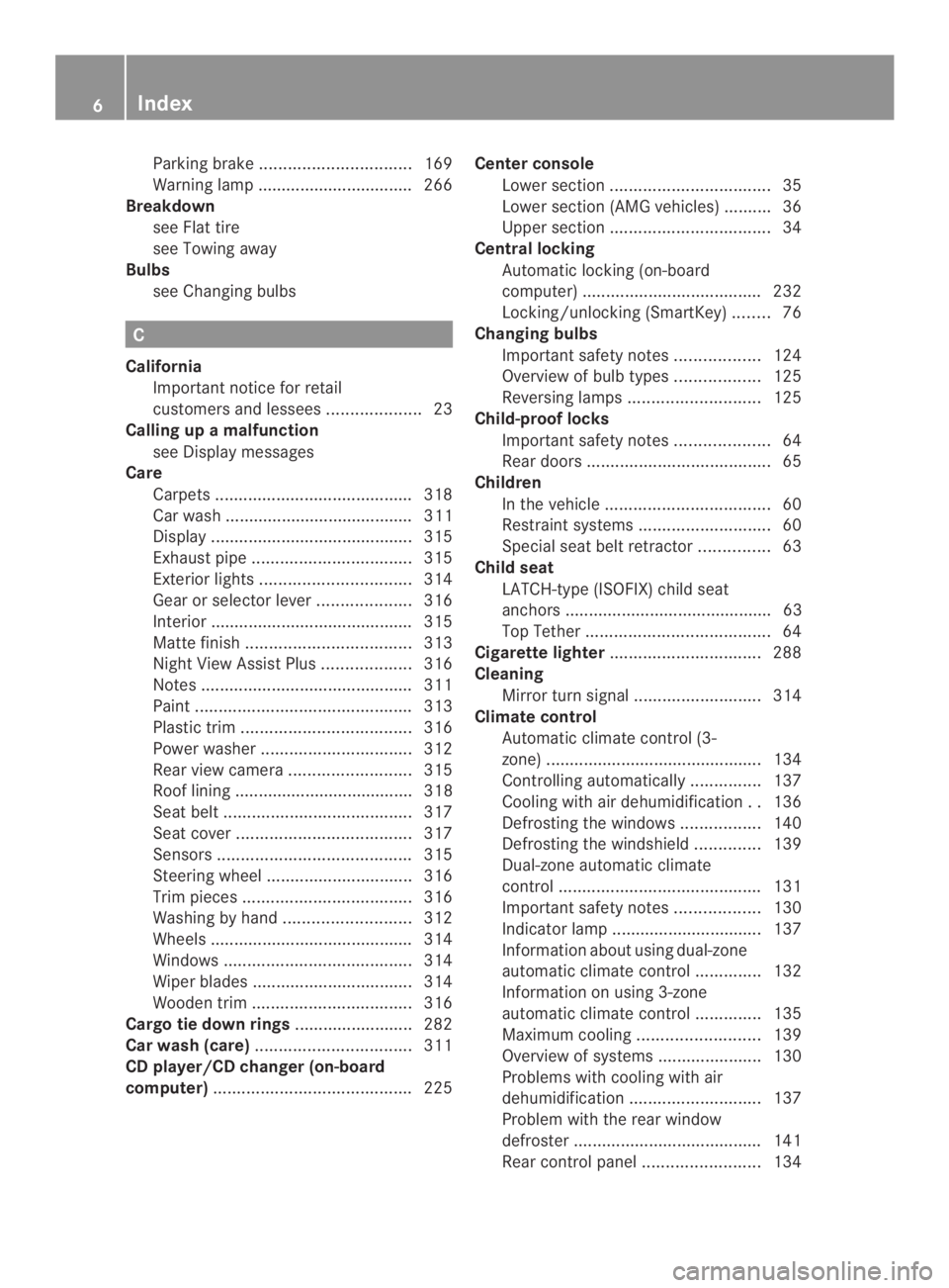 MERCEDES-BENZ CLS 2014  Owners Manual Parking brake................................169
Warning lamp ................................. 266
Breakdown
see Flat tire
see Towing away
Bulbs
see Changing bulbs
C
California
Important notice for r