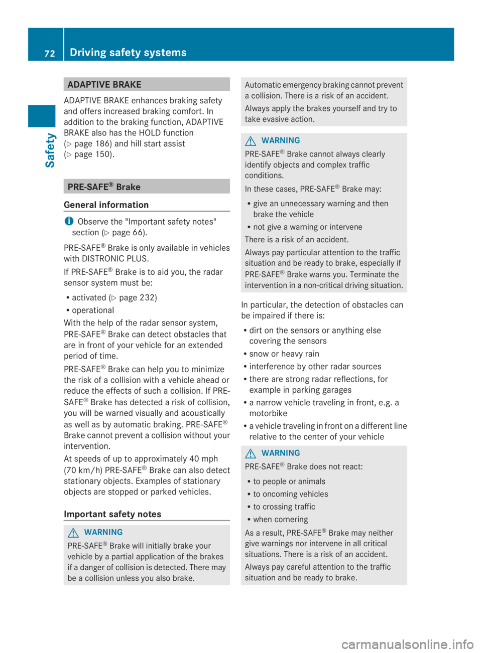 MERCEDES-BENZ CLS 2014 Manual PDF ADAPTIVE BRAKE
ADAPTIVEBRAKE enhancesbraking safety
and offers increased braking comfort.In
addition to thebraking function,ADAPTIVE
BRAKE also has theHOLDfunction
(Ypage 186) and hill start assist
(Y