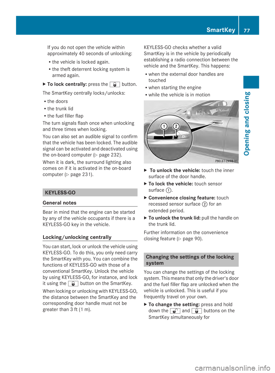 MERCEDES-BENZ CLS 2014 Manual PDF If you do not open the vehicle within
approximately 40 seconds of unlocking:
Rthe vehicle is locked again.
Rthe theft deterrent locking system is
armed again.
XTo lockcentrally:pressthe�button.
The S