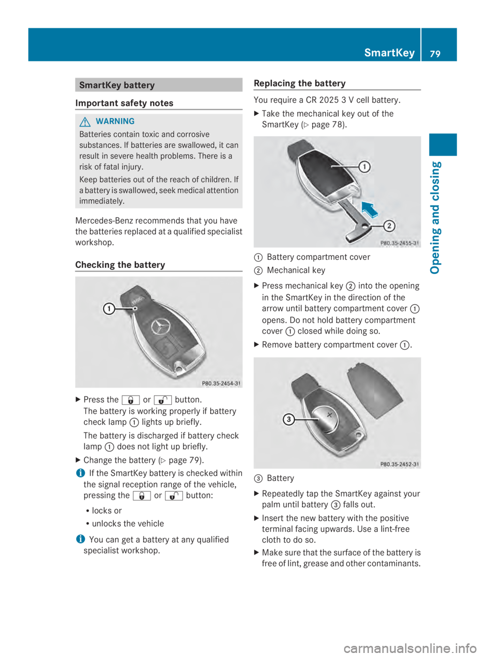 MERCEDES-BENZ CLS 2014 Manual Online SmartKey battery
Important safety notes
GWARNING
Batteries contain toxic and corrosive
substances. If batteries are swallowed, it can
result in severe health problems. There is a
risk of fatal injury.