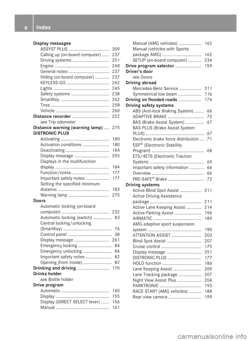 MERCEDES-BENZ CLS 2014  Owners Manual Display messages
ASSYST PLUS................................309
Calling up (on-board computer).....237
Driving systems.............................251
Engine ..........................................