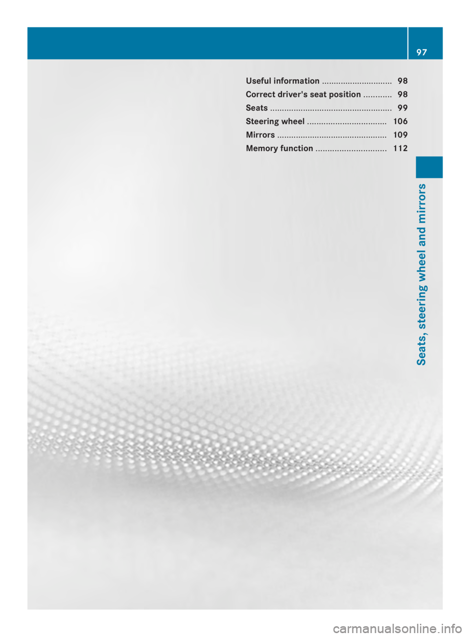 MERCEDES-BENZ CLS 2014  Owners Manual Useful information..............................98
Correct driver's seat position............98
Seats....................................................99
Steering wheel..........................