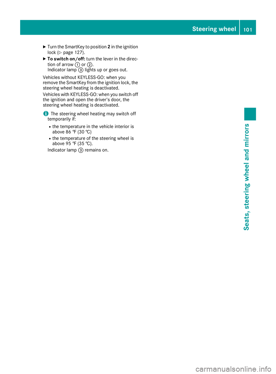 MERCEDES-BENZ CLS 2016  Owners Manual X
Turn the SmartKey to position 2 in the ignition
lock ( Y
page 127).X
To switch on/off: turn the lever in the direc-
tion of arrow �C or �D .
Indicator lamp �