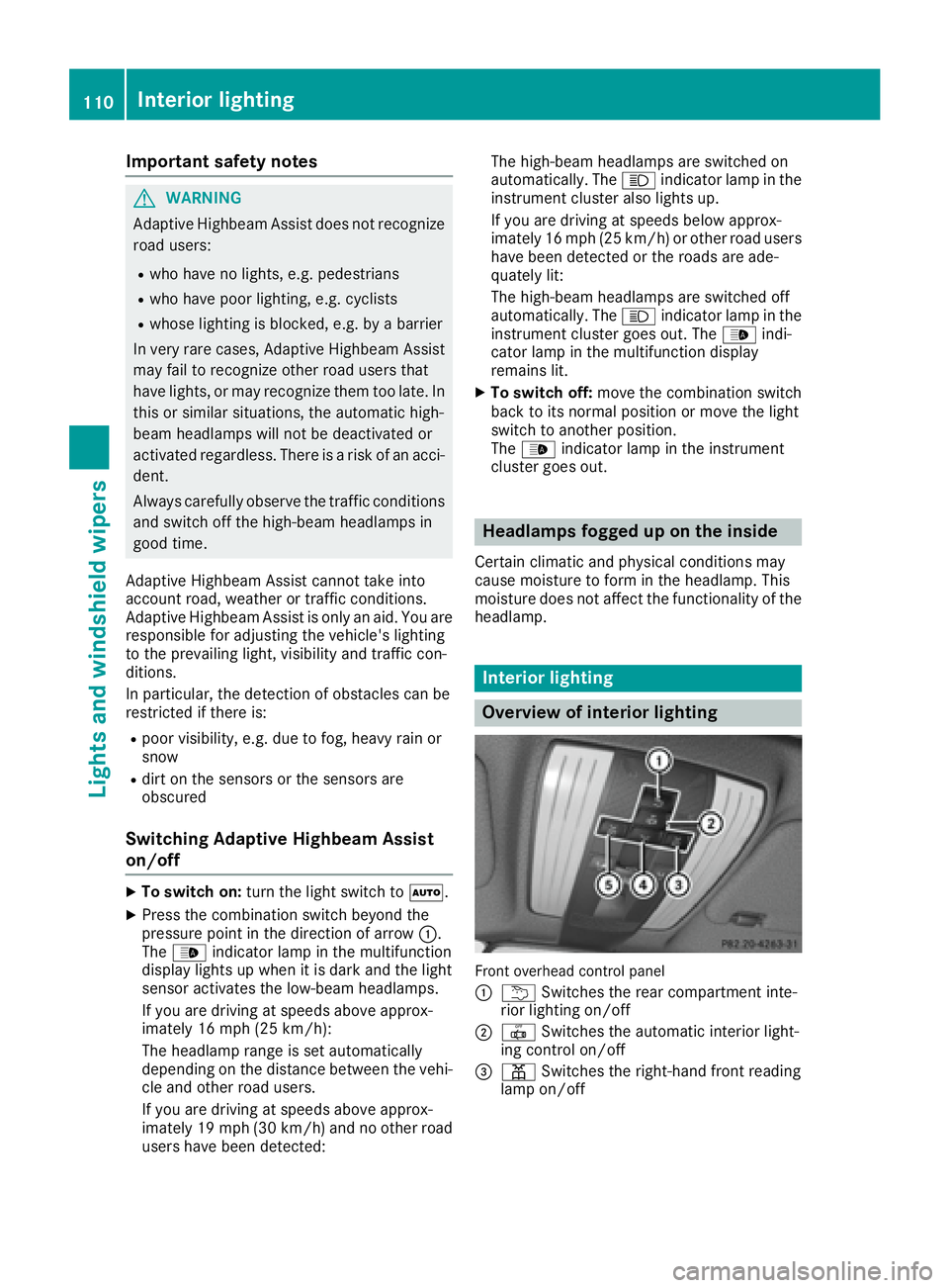 MERCEDES-BENZ CLS 2016  Owners Manual Important safety notes
G WARNIN G
Adaptive Highbeam Assist does no t recognize
road users: R
who have no lights , e.g. pedestrian sR
who hav e poor lighting , e.g. cyclist sR
whos e lighting is blocke