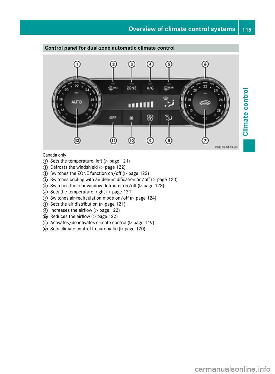MERCEDES-BENZ CLS 2016  Owners Manual Control panel for dual-zone automatic climate control
Canad a only
�C
Sets the temperature, left ( Y
page 121)�D
Defrosts the windshield ( Y
page 122)�