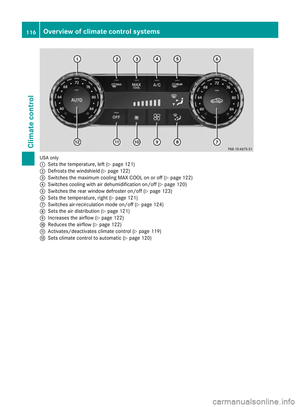 MERCEDES-BENZ CLS 2016  Owners Manual USA only
�C
Sets the temperature, left ( Y
page 121)�D
Defrosts the windshield ( Y
page 122)�