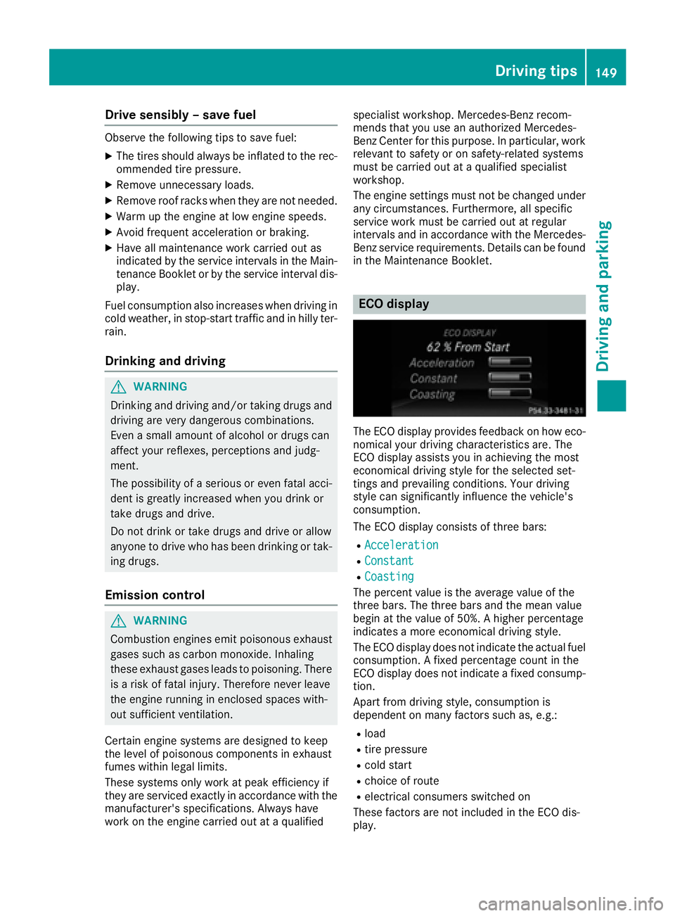 MERCEDES-BENZ CLS 2016 Owners Manual Drive sensibly – save fuelObserv e th e followin g tips to sav e fuel:X
The tires should always be inflate d to th e rec -
ommended tire pressure. X
Remov e unnecessary loads.X
Remov e roof racks wh MERCEDES-BENZ CLS 2016 Owners Manual Drive sensibly – save fuelObserv e th e followin g tips to sav e fuel:X
The tires should always be inflate d to th e rec -
ommended tire pressure. X
Remov e unnecessary loads.X
Remov e roof racks wh