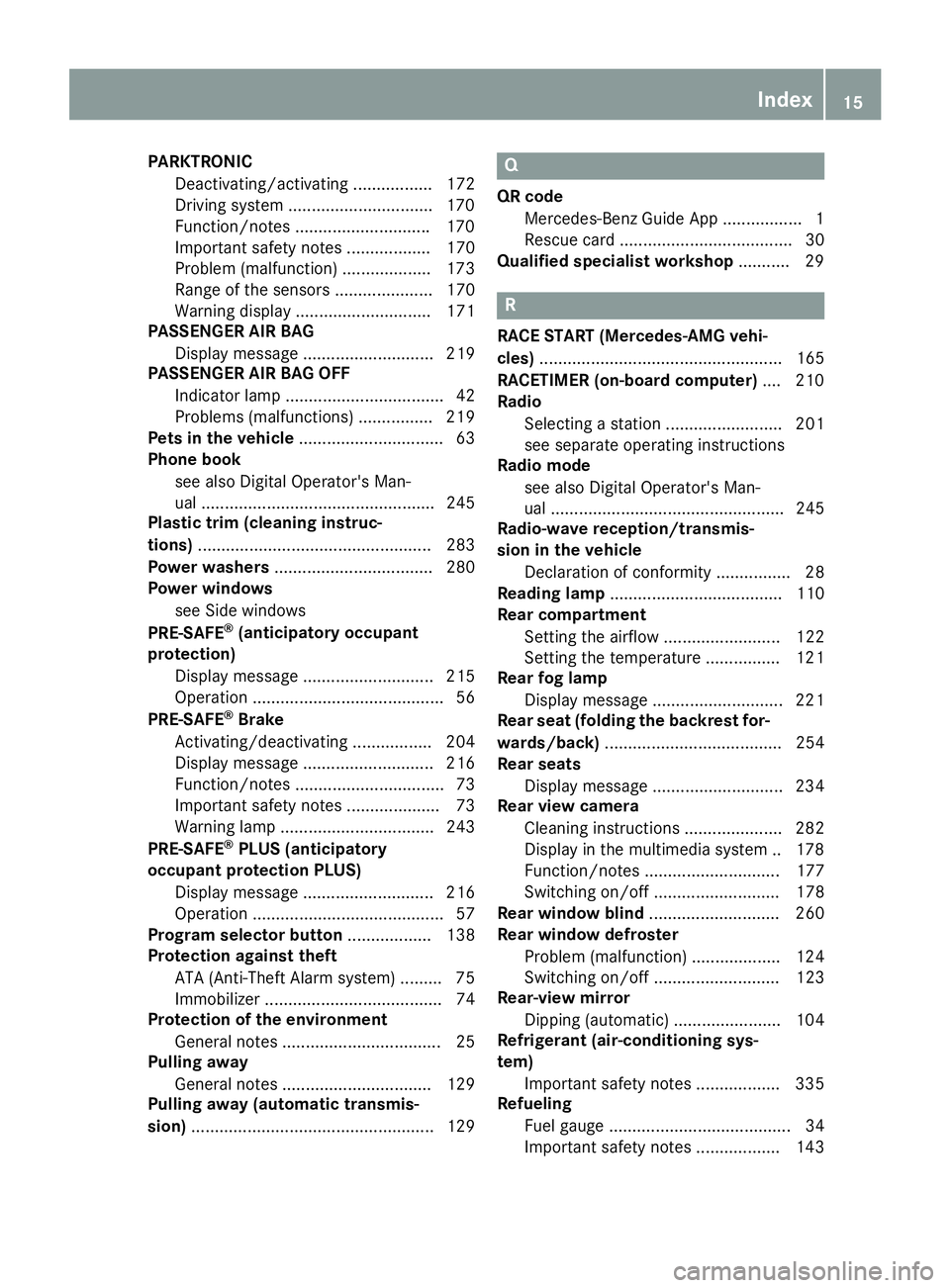 MERCEDES-BENZ CLS 2016 User Guide PARKTRONIC
Deactivating/activating ................. 172
Driving system .............................. .1 70
Function/notes ............................ .1 70
Important safety notes .................. MERCEDES-BENZ CLS 2016 User Guide PARKTRONIC
Deactivating/activating ................. 172
Driving system .............................. .1 70
Function/notes ............................ .1 70
Important safety notes ..................