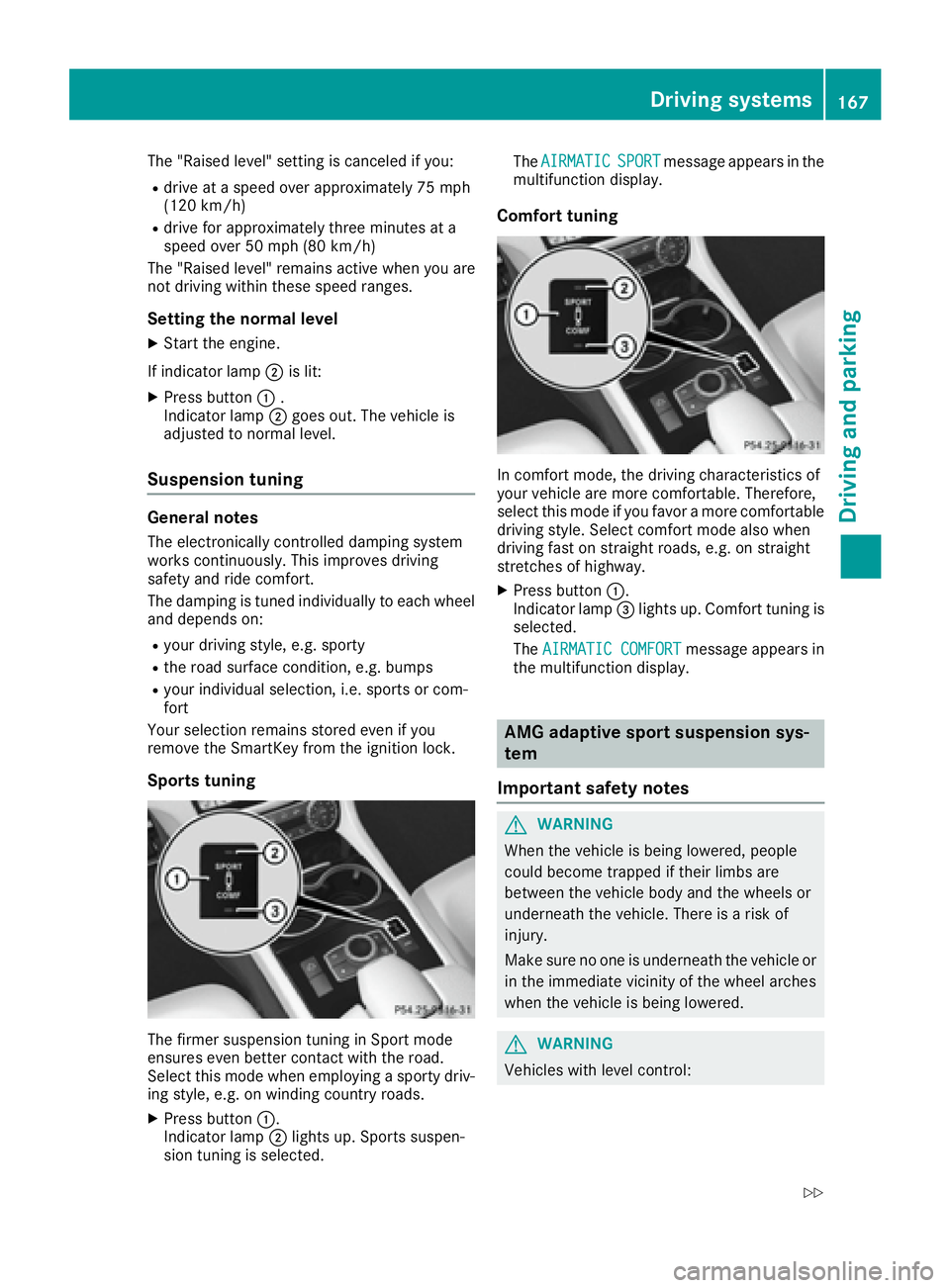 MERCEDES-BENZ CLS 2016  Owners Manual The "Raised level" setting is canceled if you: R
drive at a speed over approximately 75 mph
(120 km/ h)R
drive for approximately three minutes at a
speed over 50 mph (80 km/h)
The "Raised 