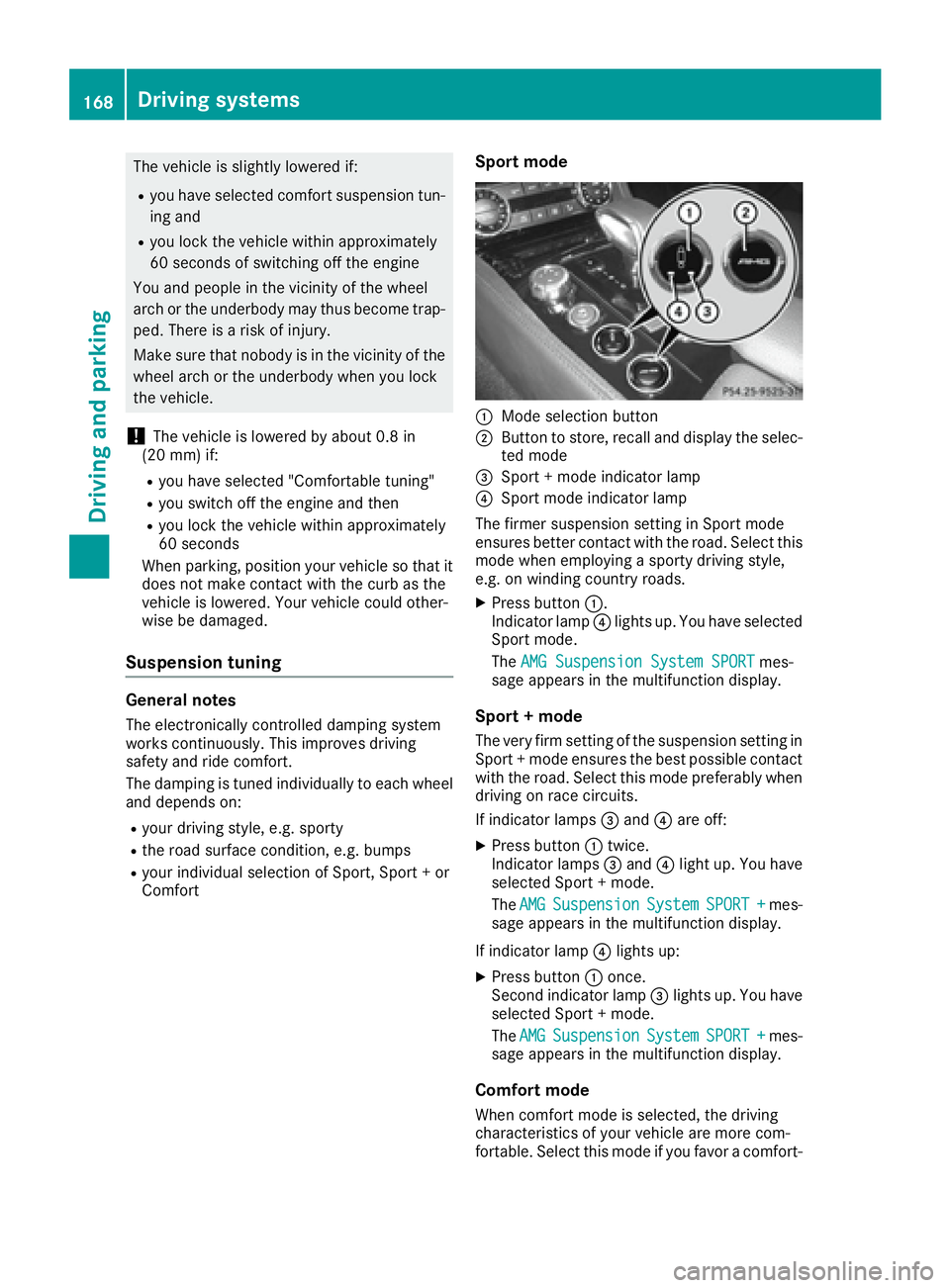 MERCEDES-BENZ CLS 2016  Owners Manual The vehicle is slightly lowered if: R
you have selected comfort suspension tun-
ing and R
you lock the vehicle within approximately
60 seconds of switching off the engine
You and people in the vicinit
