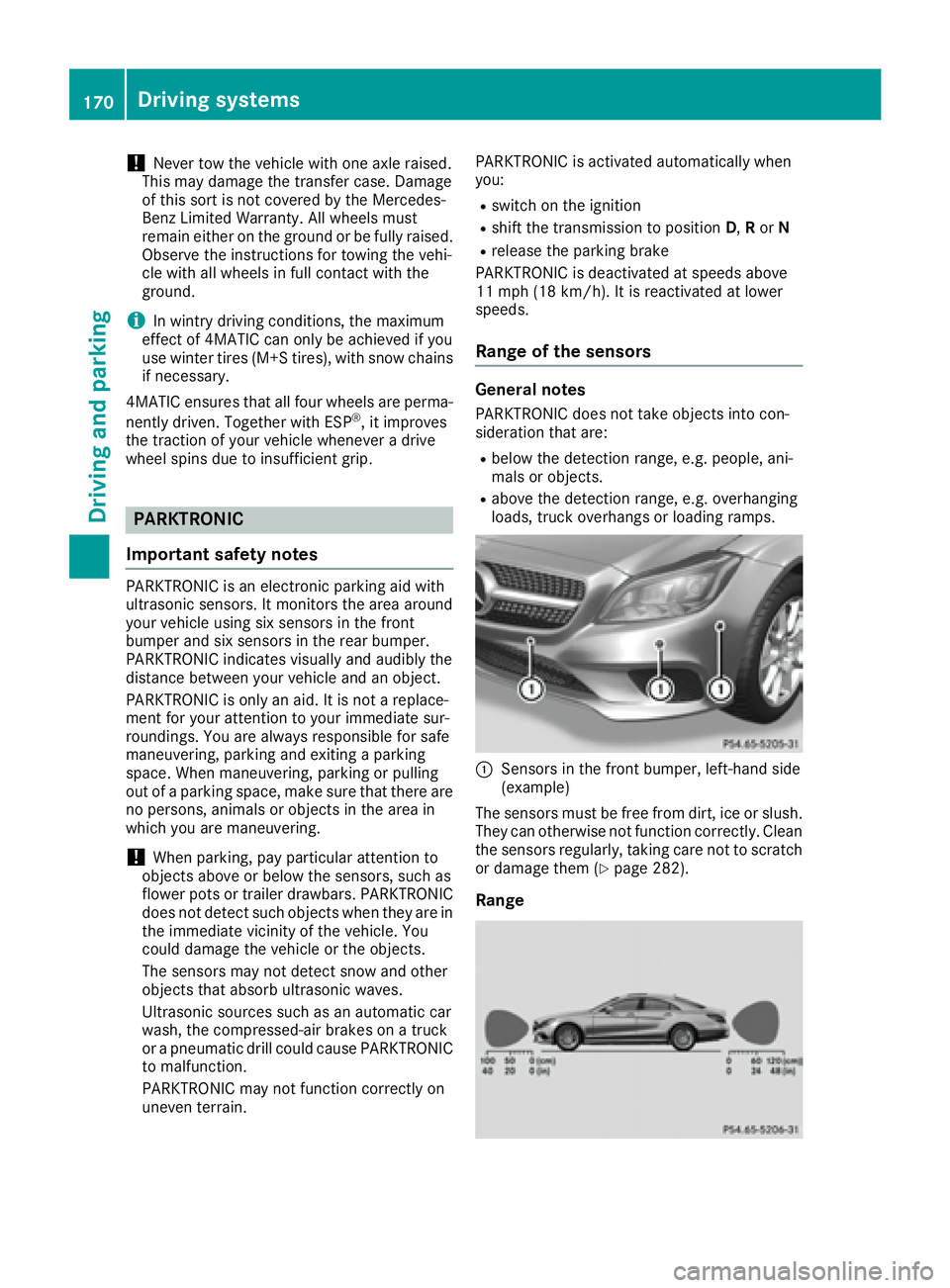 MERCEDES-BENZ CLS 2016  Owners Manual ! Never tow the vehicle with one axle raised.
This may damage the transfer case. Damage
of this sort is not covered by the Mercedes-
Benz Limited Warranty. All wheels must
remain either on the ground 