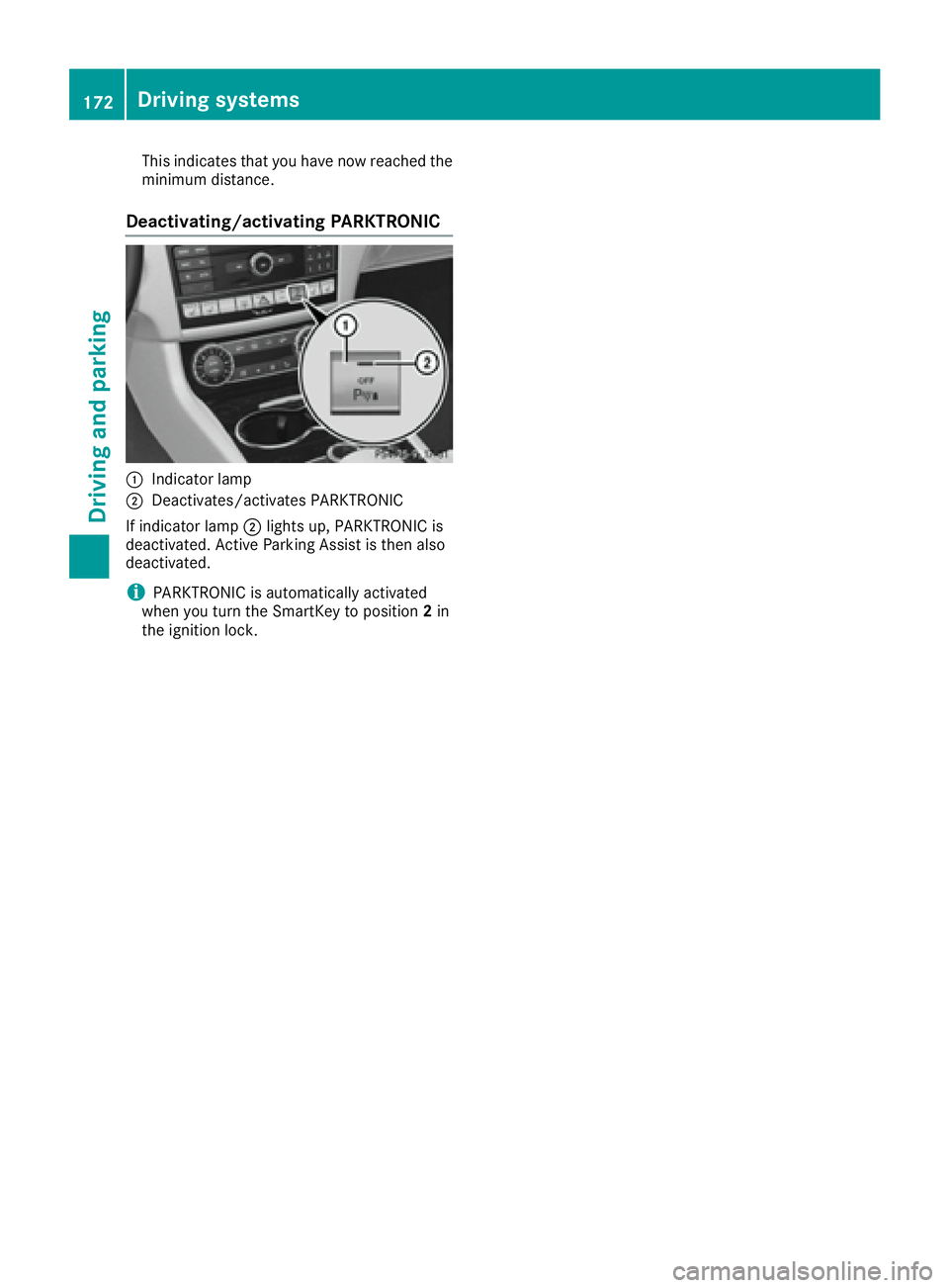MERCEDES-BENZ CLS 2016  Owners Manual This indicates that you have now reached the
minimum distance.
Deactivating/activating PARKTRONIC
�C
Indicator lamp�D
Deactivates/activates PARKTRONIC
If indicator lamp �D lights up, PARKTRONIC is
dea
