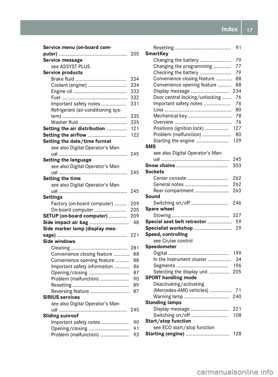 MERCEDES-BENZ CLS 2016  Owners Manual Service menu (on-board com-
puter) .................................................. 205
Service message
see ASSYST PLUS
Service products
Brake fluid .................................... .3 34
Coolan