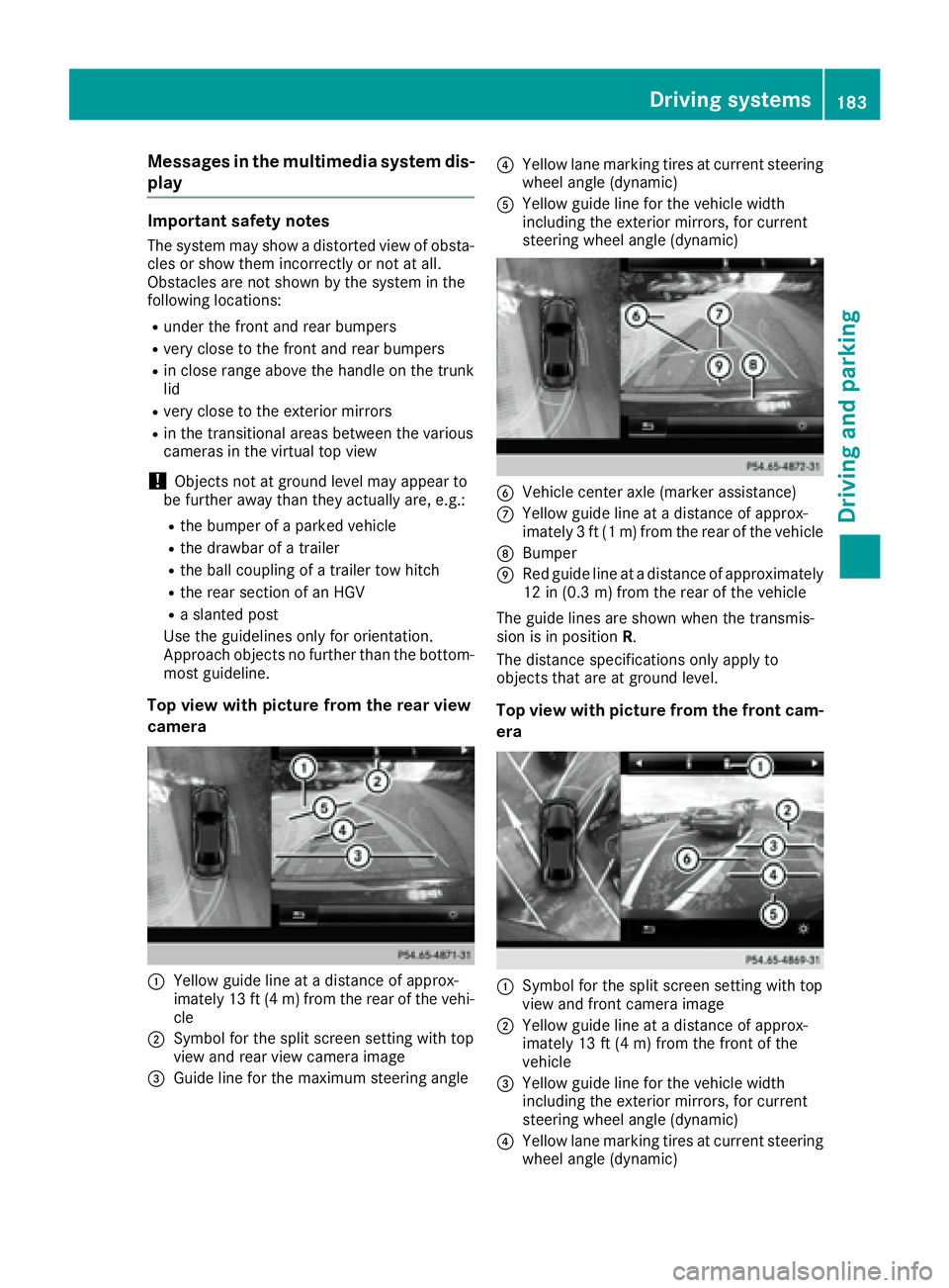 MERCEDES-BENZ CLS 2016  Owners Manual Messages in the multimedia system dis-
play Important safety notes The system may show a distorted view of obsta-
cles or show them incorrectly or not at all.
Obstacles are not shown by the system in 