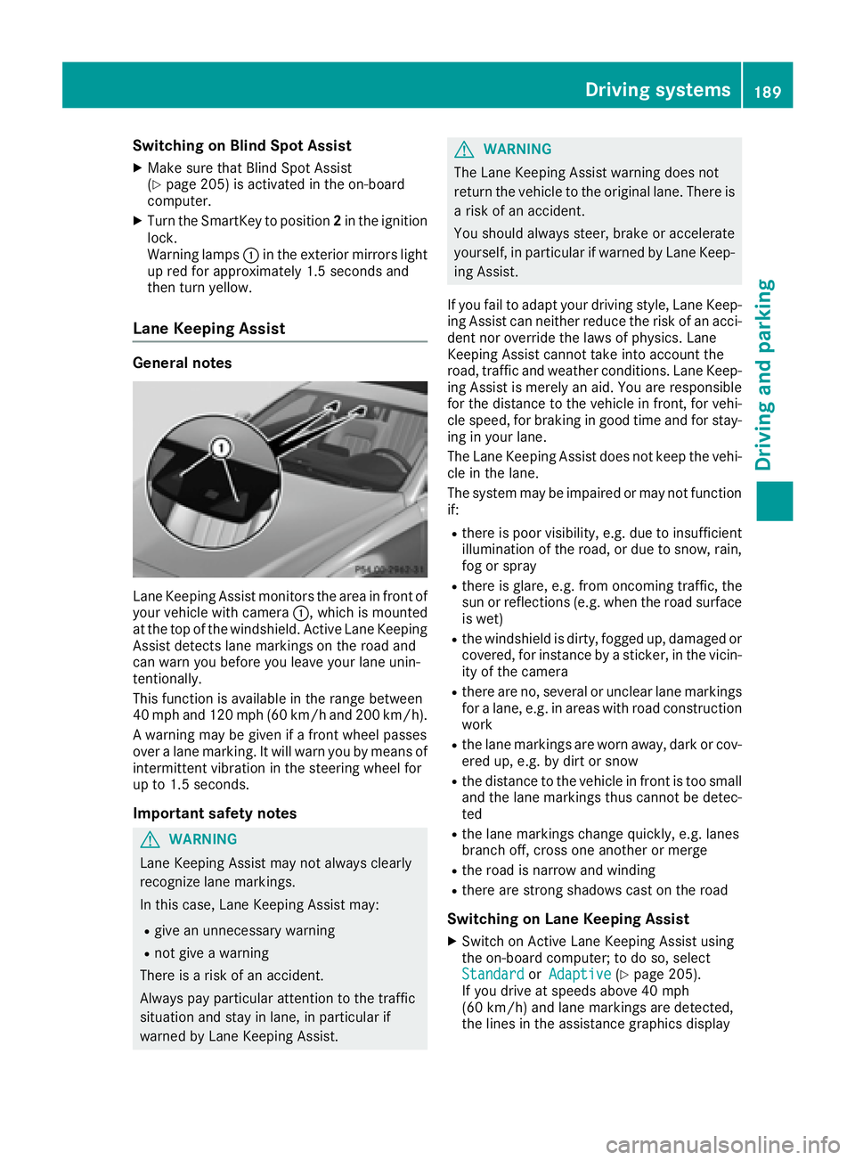 MERCEDES-BENZ CLS 2016  Owners Manual Switching on Blind Spot Assist X
Make sure that Blind Spot Assist
( Y
page 205) is activated in the on-board
computer. X
Turn the SmartKey to position 2 in the ignition
lock.
Warning lamps �C in the e