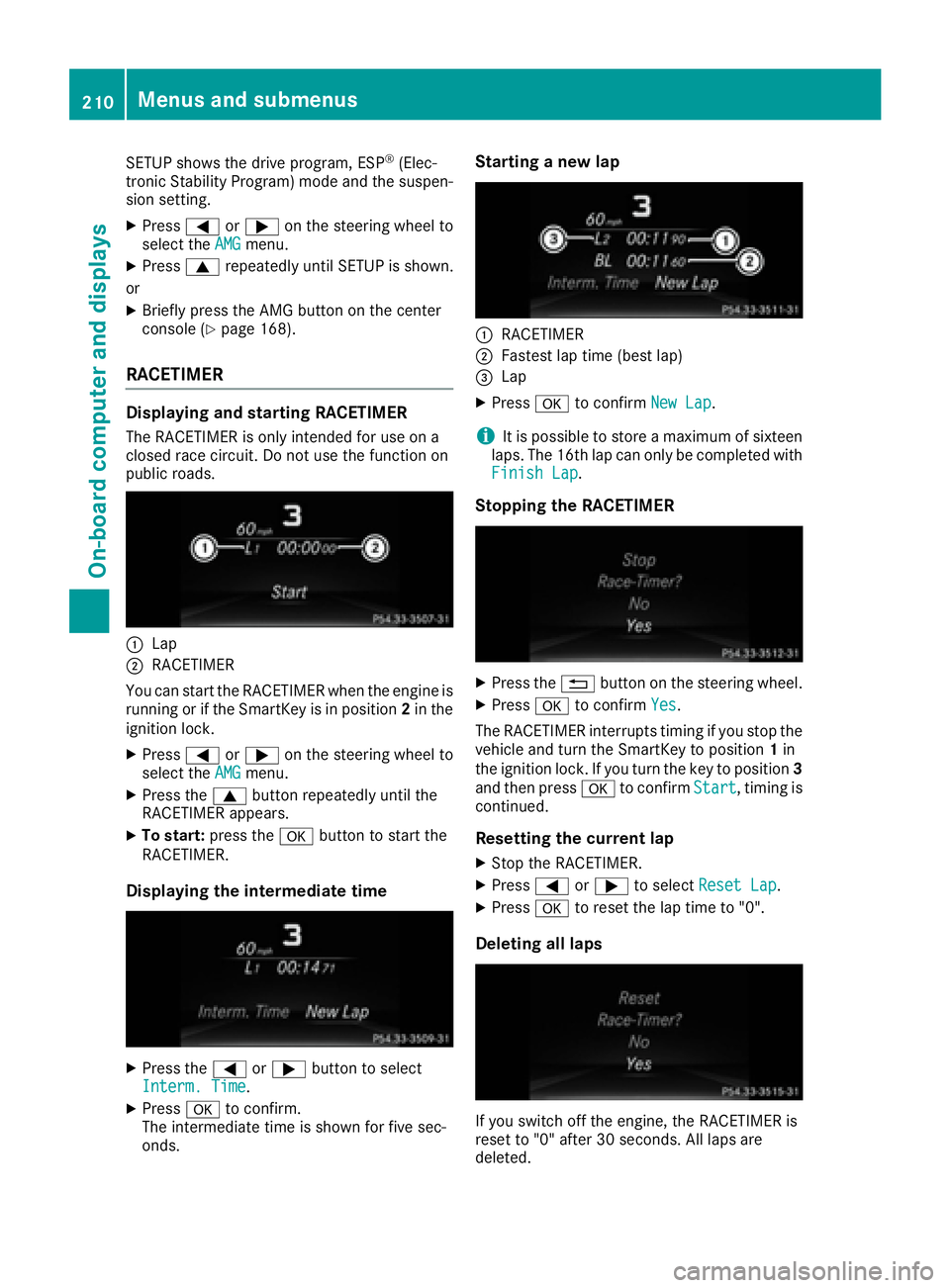 MERCEDES-BENZ CLS 2016  Owners Manual SETUP shows the drive program, ESP ®
(Elec-
tronic Stability Program) mode and the suspen-
sion setting. X
Press �Y or �e on the steering wheel to
select the AMG menu.X
Press �c repeatedly until SETU