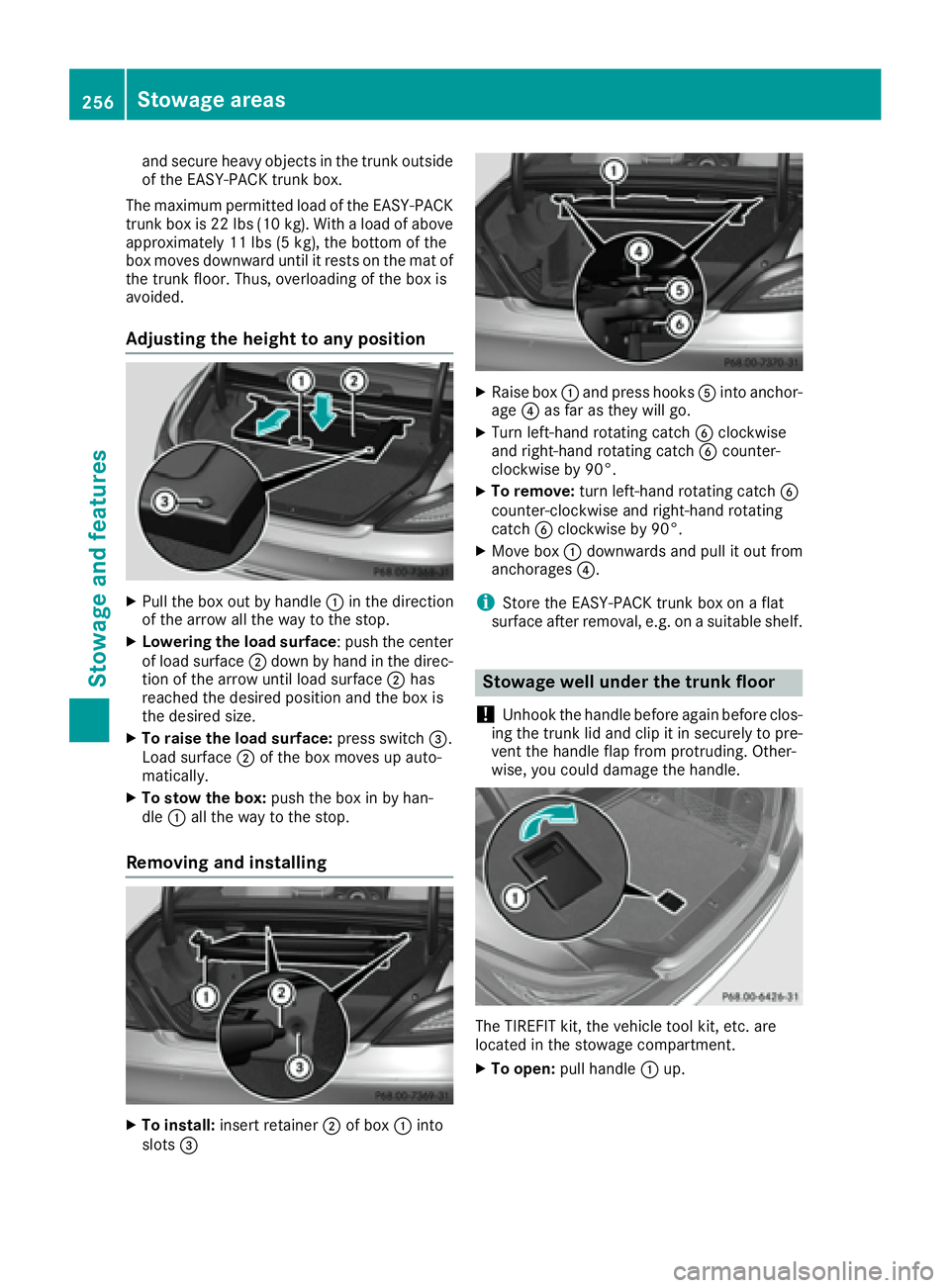 MERCEDES-BENZ CLS 2016  Owners Manual and secure heavy objects in the trunk outside
of the EASY-PACK trunk box.
The maximum permitted load of the EASY-PACK
trunk box is 22 lbs (10 kg). With a load of above
approximately 11 lbs (5 kg), the