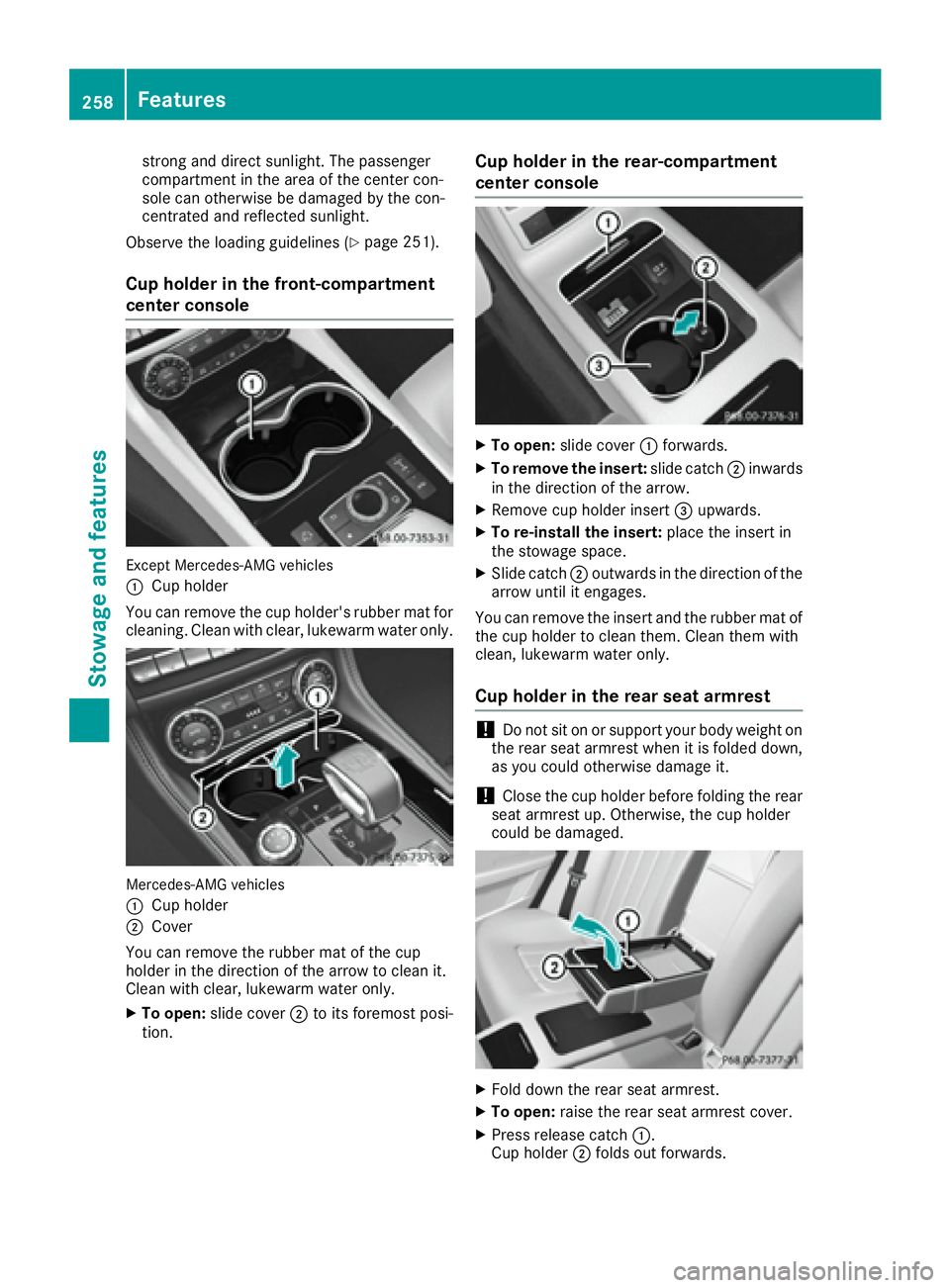 MERCEDES-BENZ CLS 2016  Owners Manual strong and direct sunlight. The passenger
compartment in the area of the center con-
sole can otherwise be damaged by the con-
centrated and reflected sunlight.
Observe the loading guidelines ( Y
page